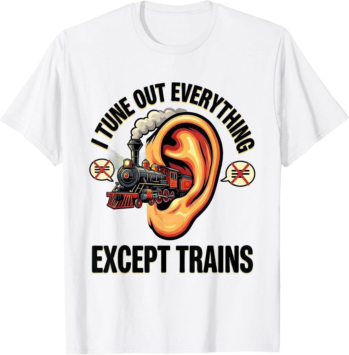 Men's I Tune Out Everything Except Trains Funny Train Enthusiast T-Shirt - White