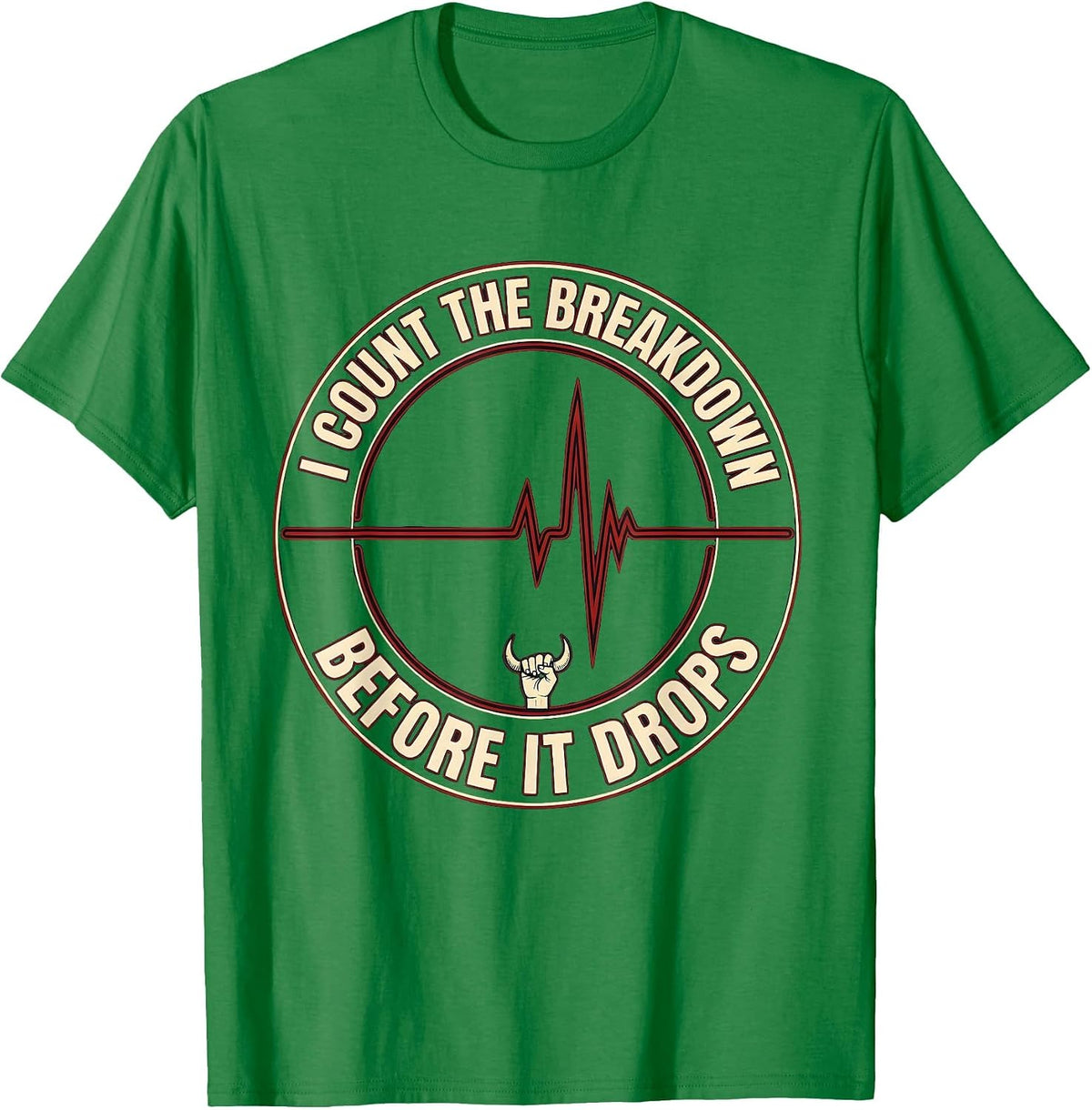 Men's I Count The Breakdown Before It Drops Funny Heavy Metal T-Shirt - Kelly Green