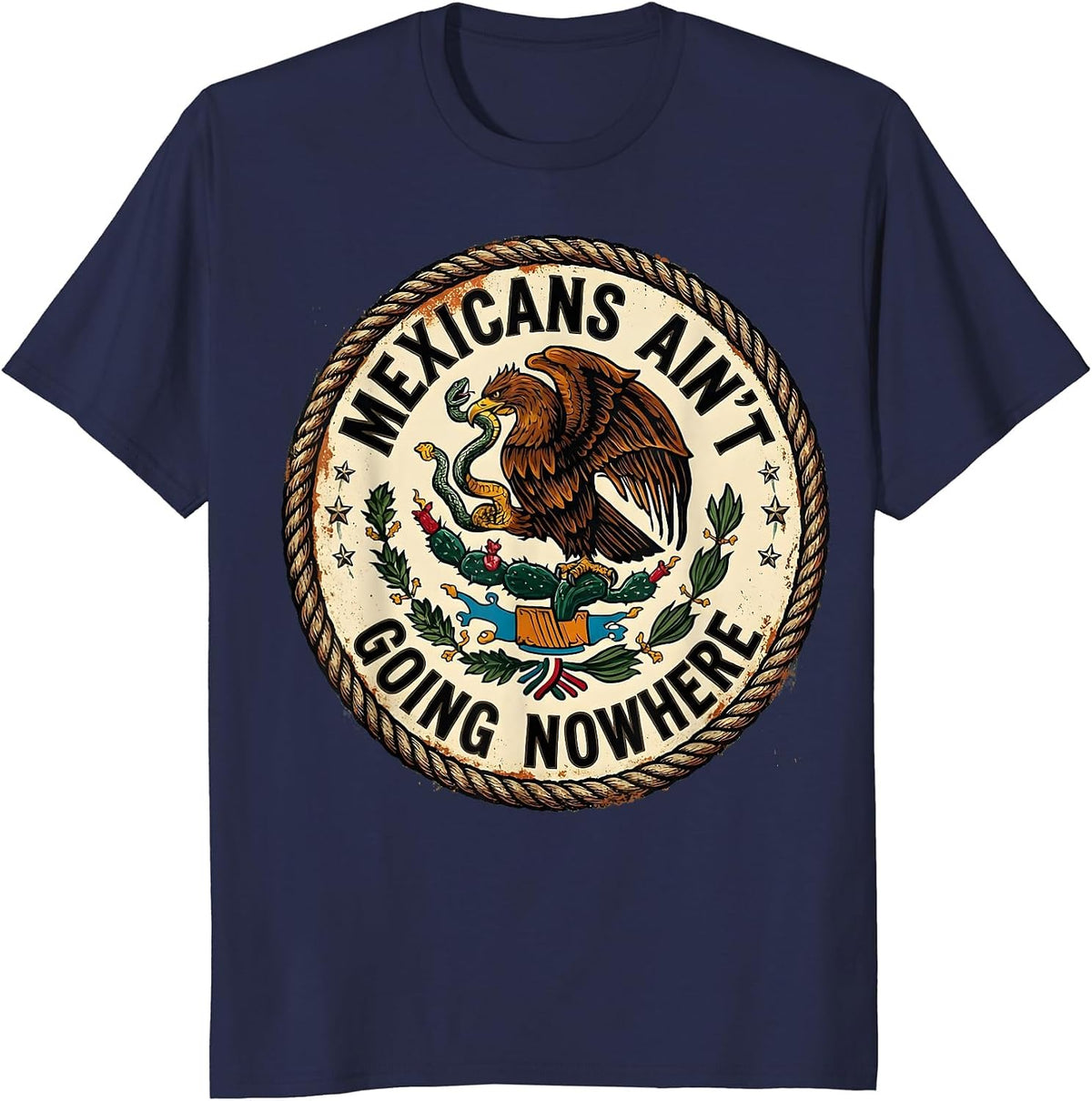 Mexicans Ain't Going Nowhere Bold Statement Design T-Shirt - Navy Blue