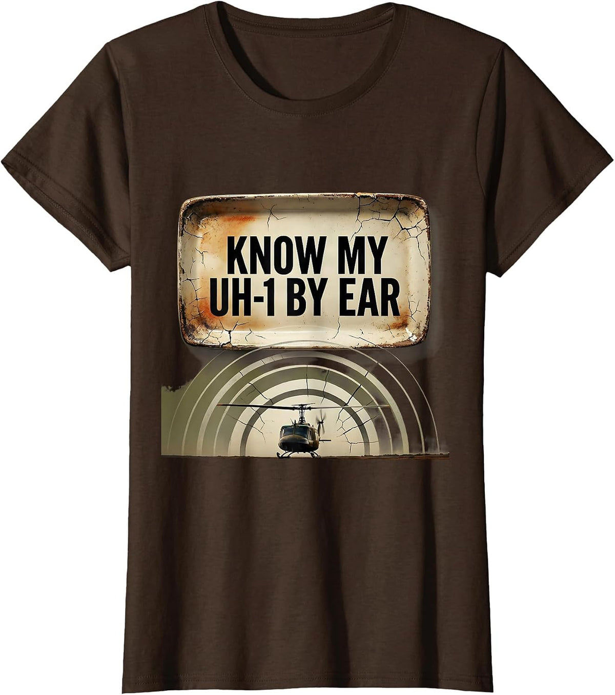 Women's Know My UH-1 By Ear Distressed Military Helicopter Veteran T-Shirt - Brown