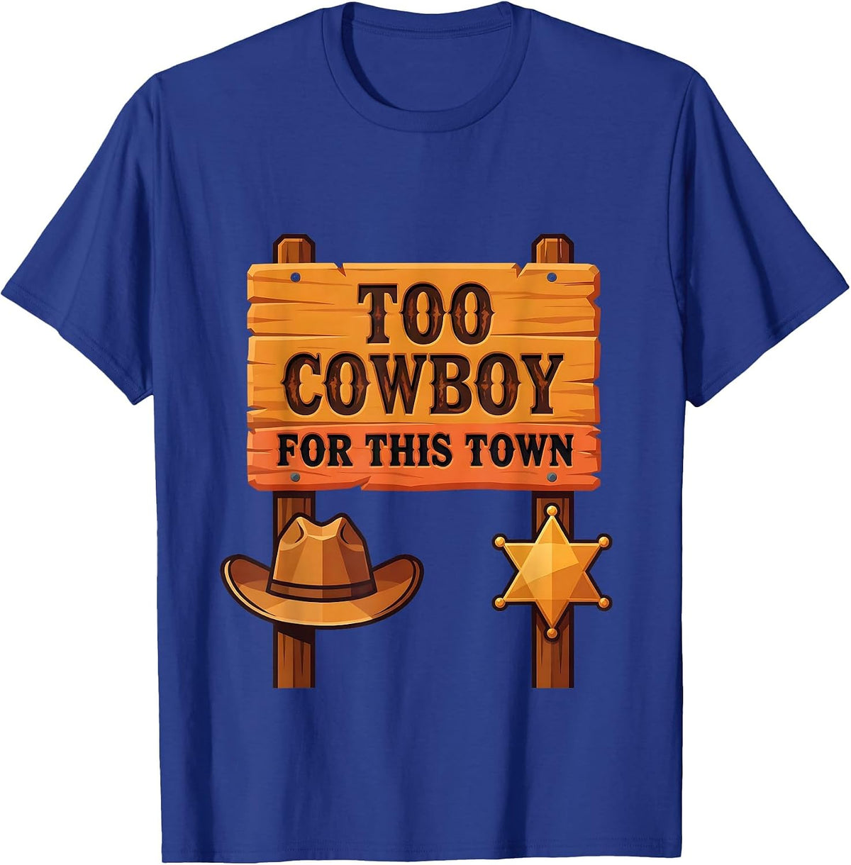 Too Cowboy For This Town Western Outlaw Design T-Shirt - Royal Blue