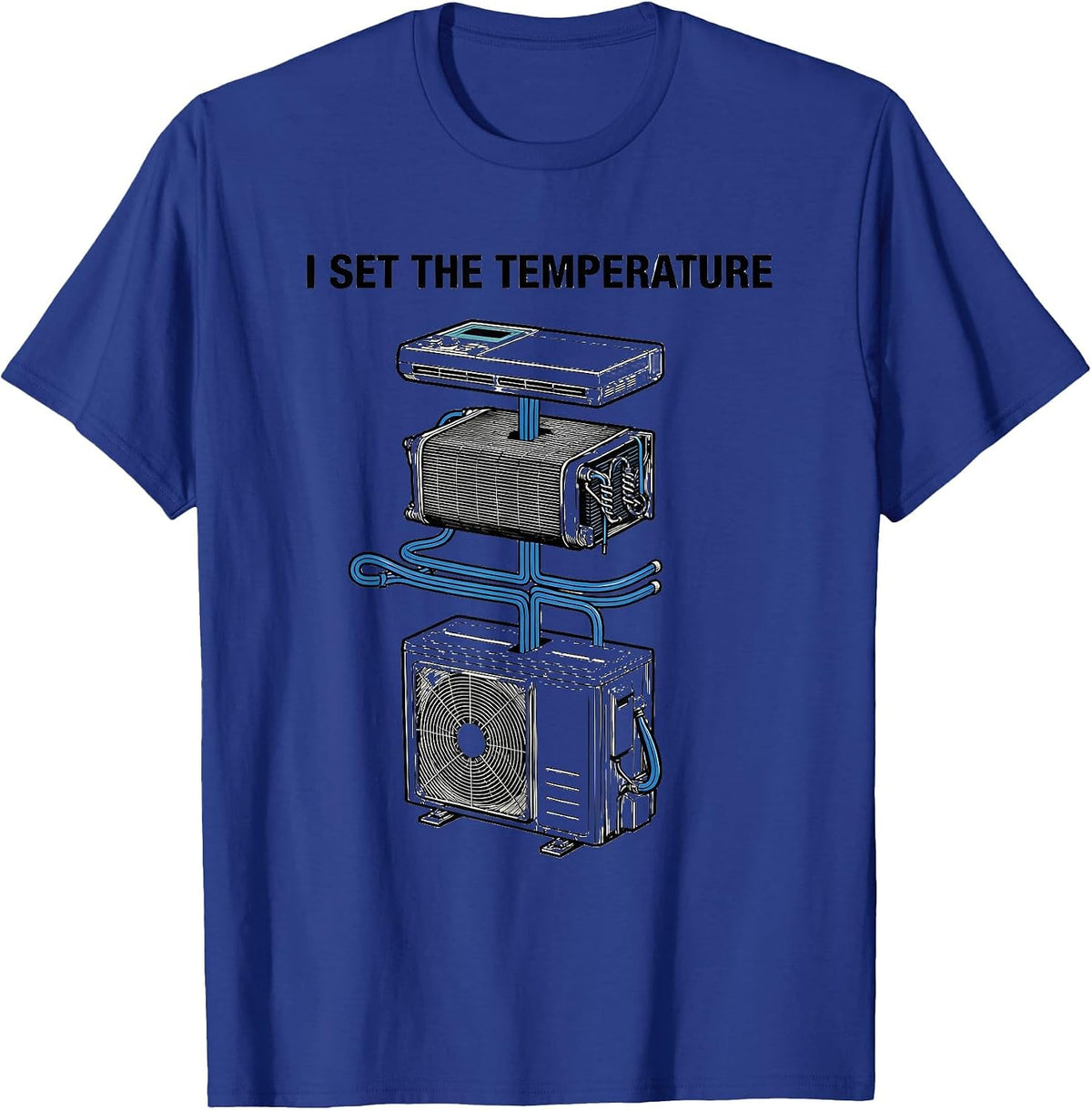 I Set The Temperature Funny HVAC Technician Sarcastic Humor T-Shirt - Royal Blue