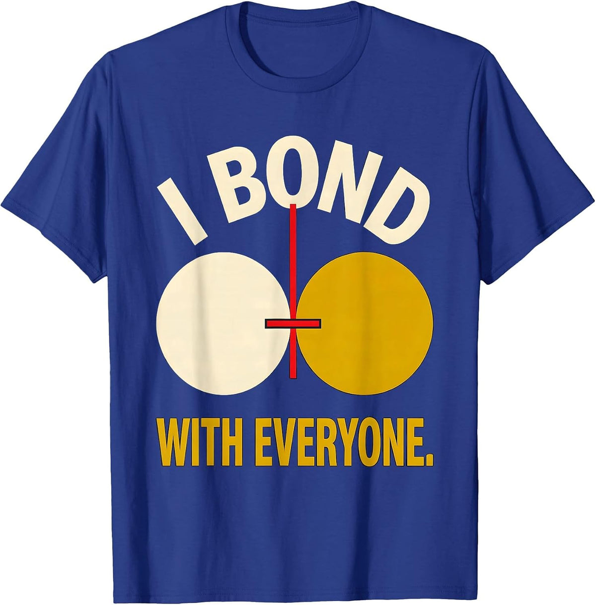 I Bond With Everyone Funny Science Nerd Pun Gift T-Shirt - Royal Blue