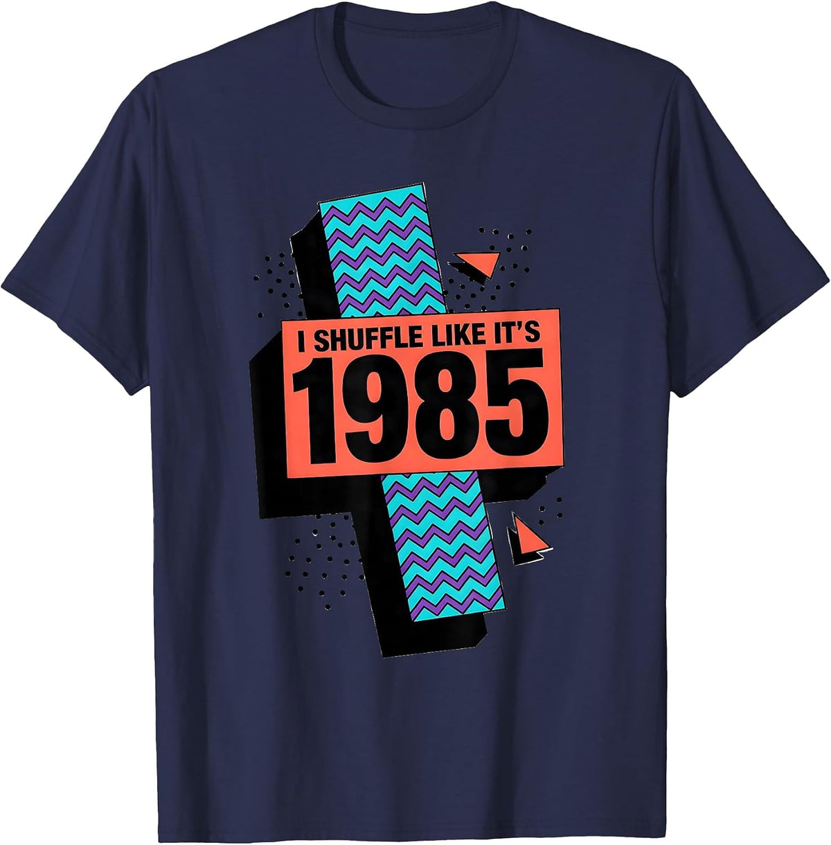 I Shuffle Like It's 1985 Vintage Retro Humor Birthday Gift T-Shirt - Navy Blue
