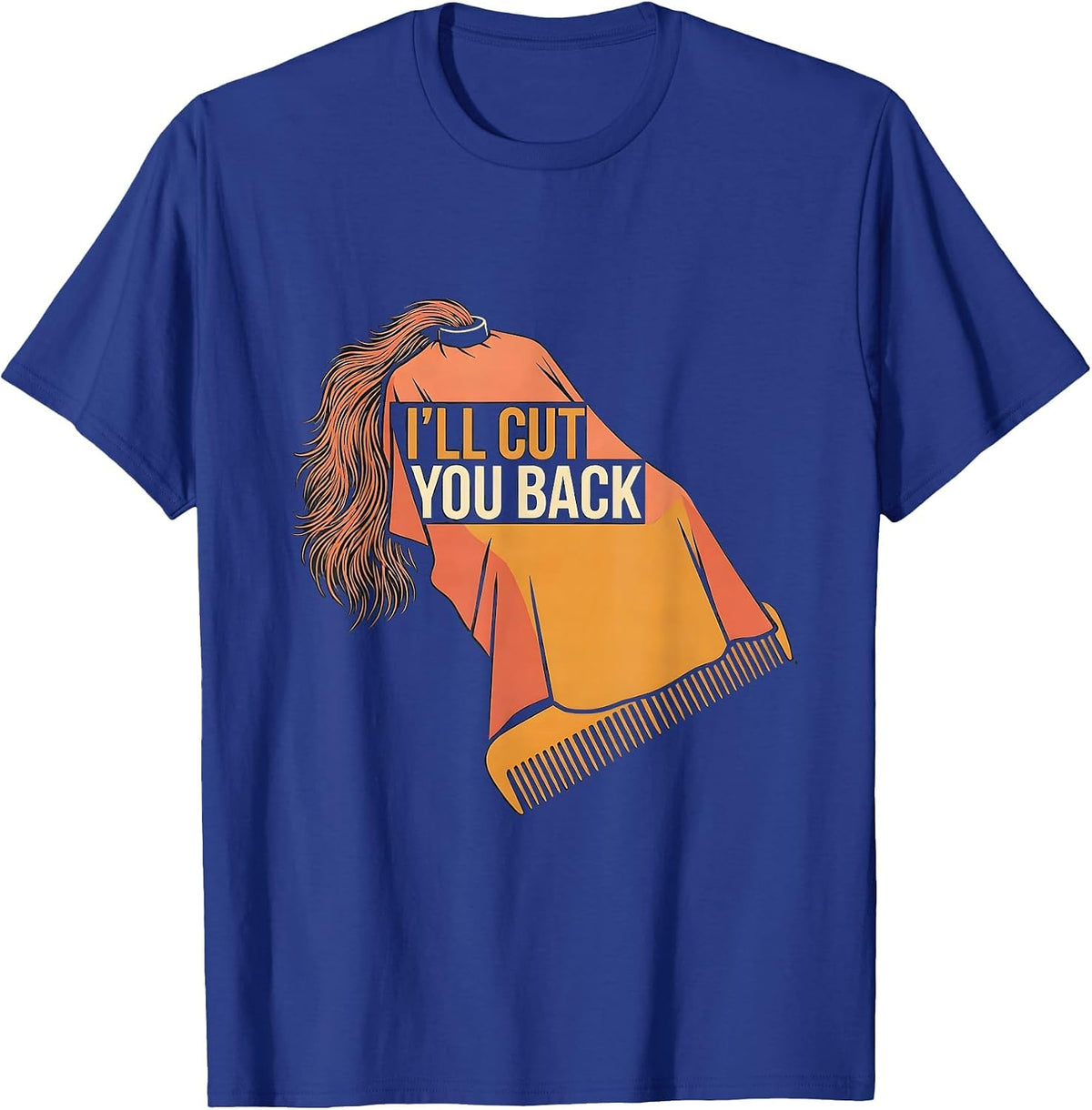 I'll Cut You Back Funny Barber Hairdresser Gift Workwear T-Shirt - Royal Blue