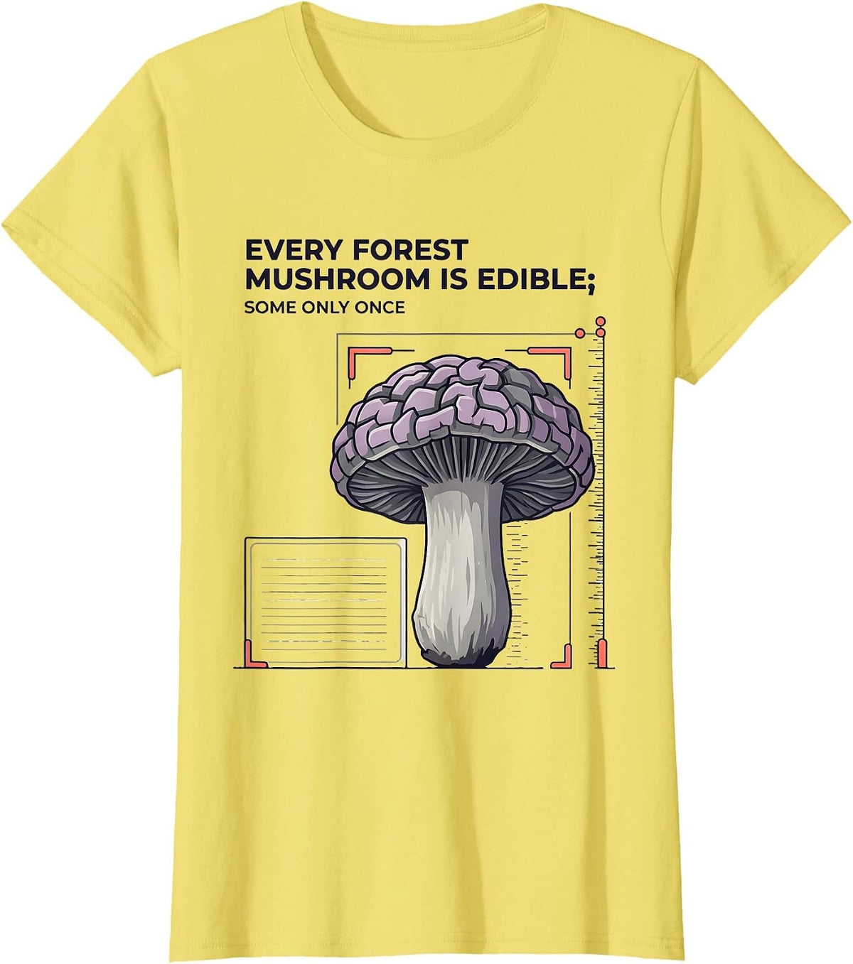 Women's Every Forest Mushroom Is Edible; Some Only Once Funny Botany T-Shirt - Lemon Yellow