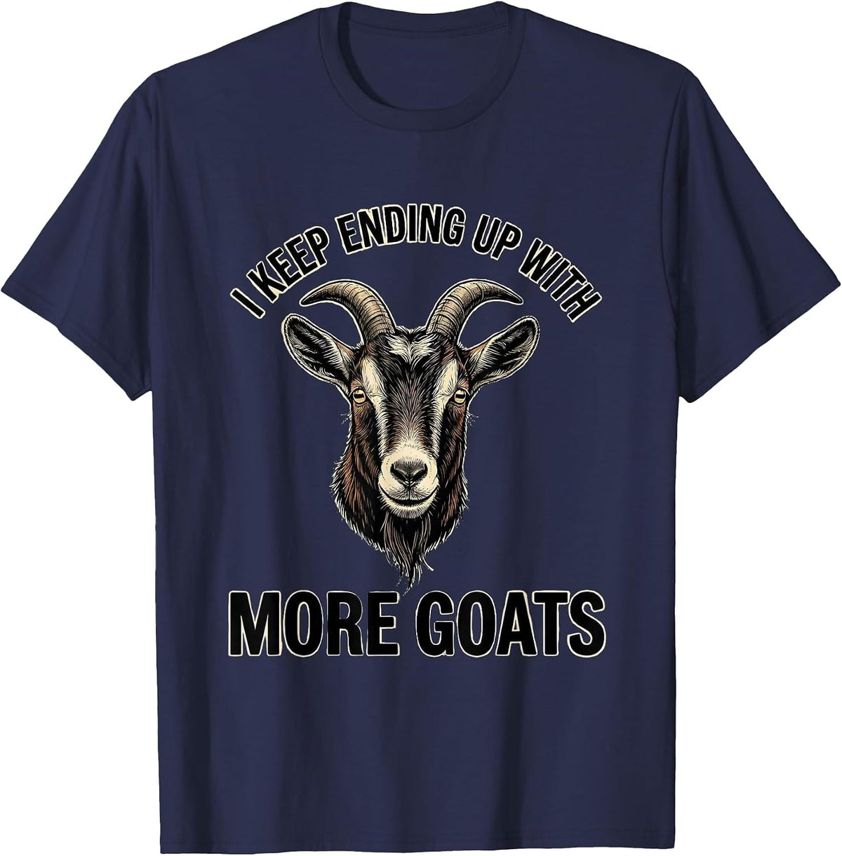 I Keep Ending Up With More Goats Funny Goat Lover Farmer T-Shirt - Navy Blue