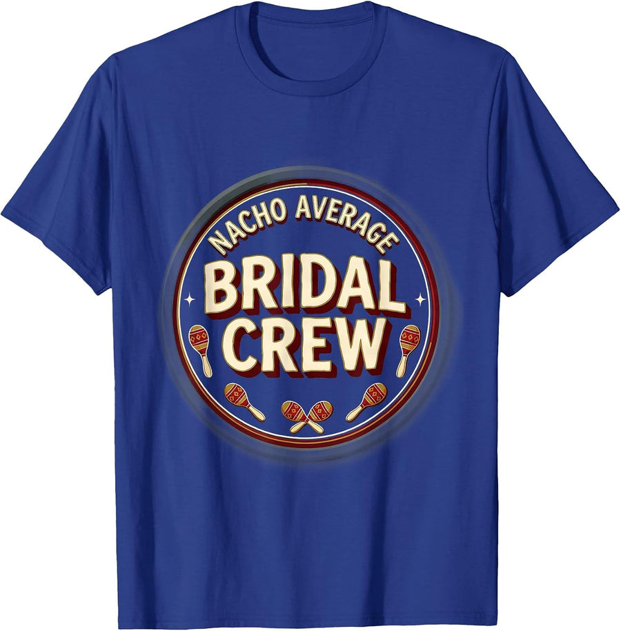 Nacho Average Bridal Crew Cinco De Mayo Bridal Party Gift T-Shirt - Royal Blue