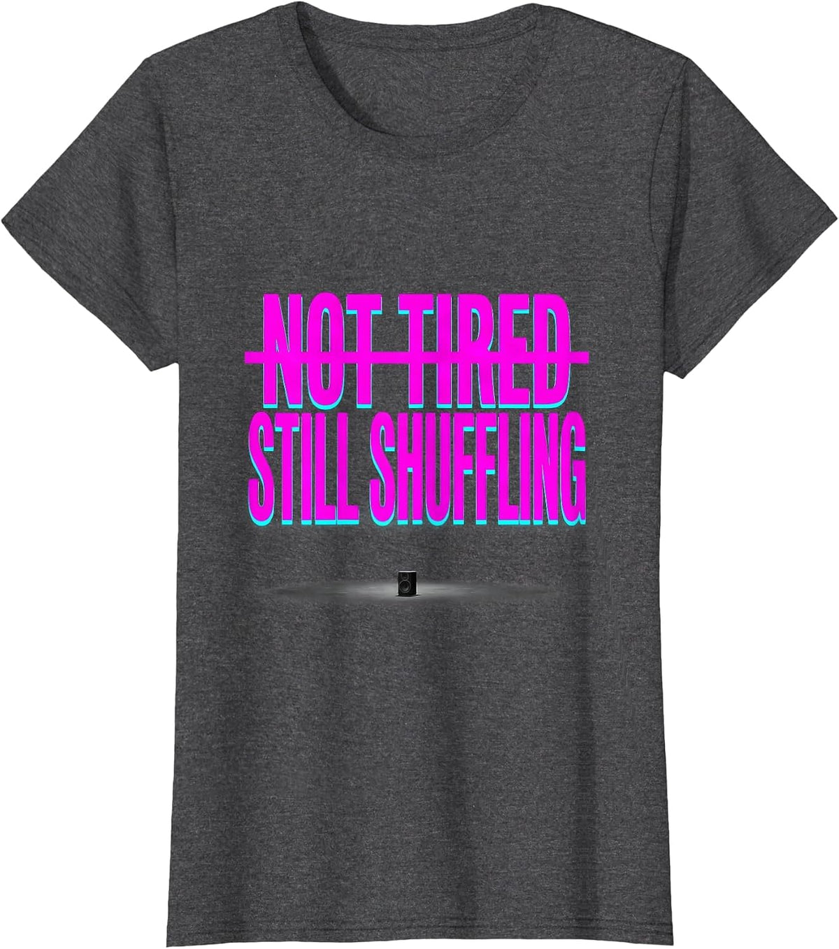Women's Not Tired Still Shuffling Funny EDM Rave Festival Party T-Shirt - Dark Heather Grey