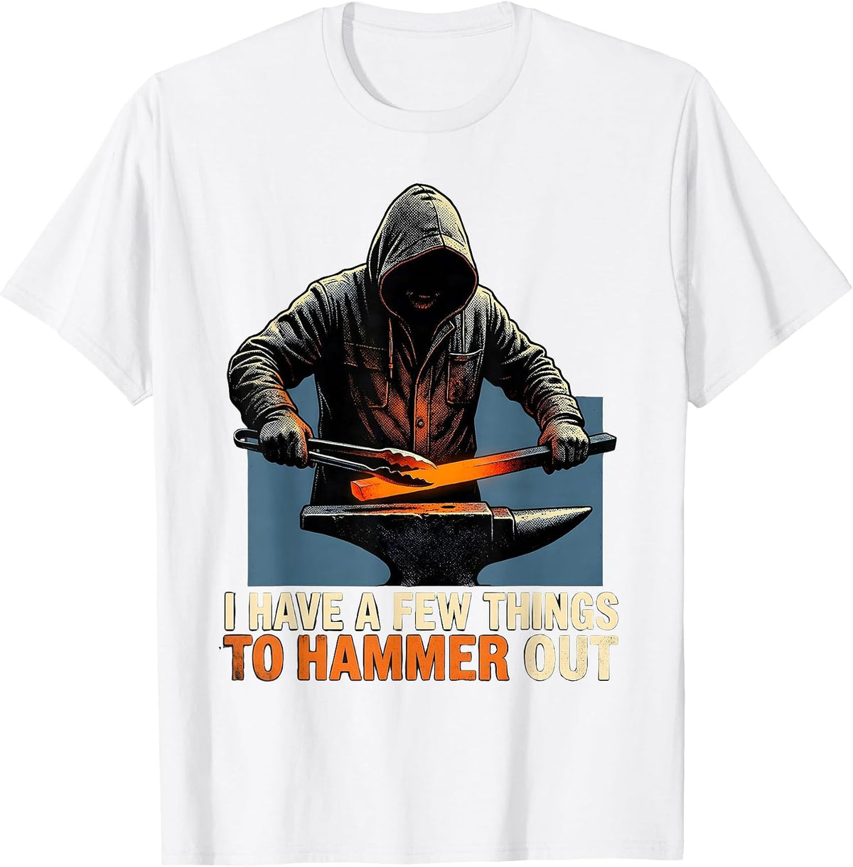Men's I Have A Few Things To Hammer Out Funny Blacksmith Forge T-Shirt - White