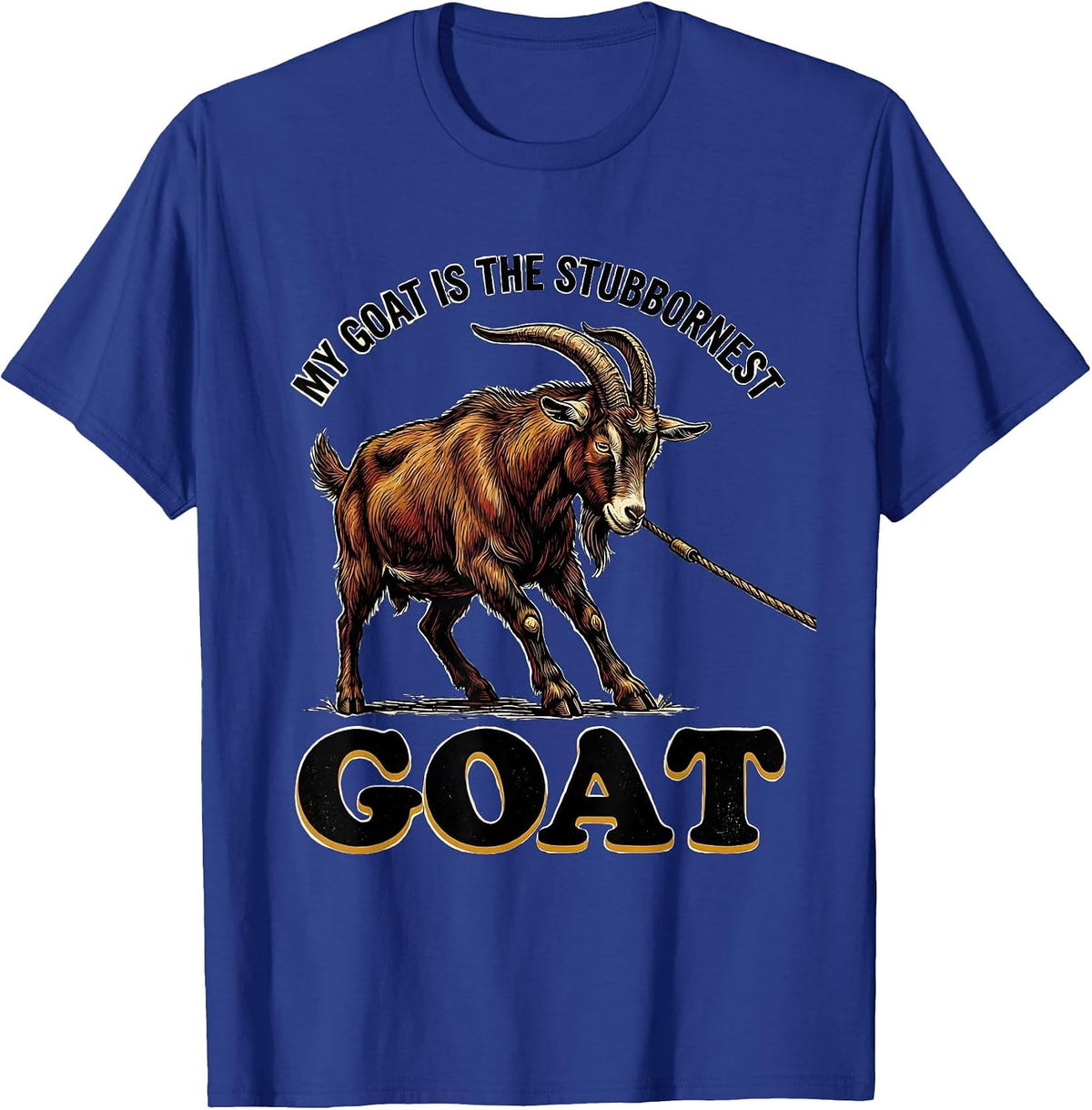 My Goat Is The Stubbornest GOAT Funny Goat Lover Animal T-Shirt - Royal Blue