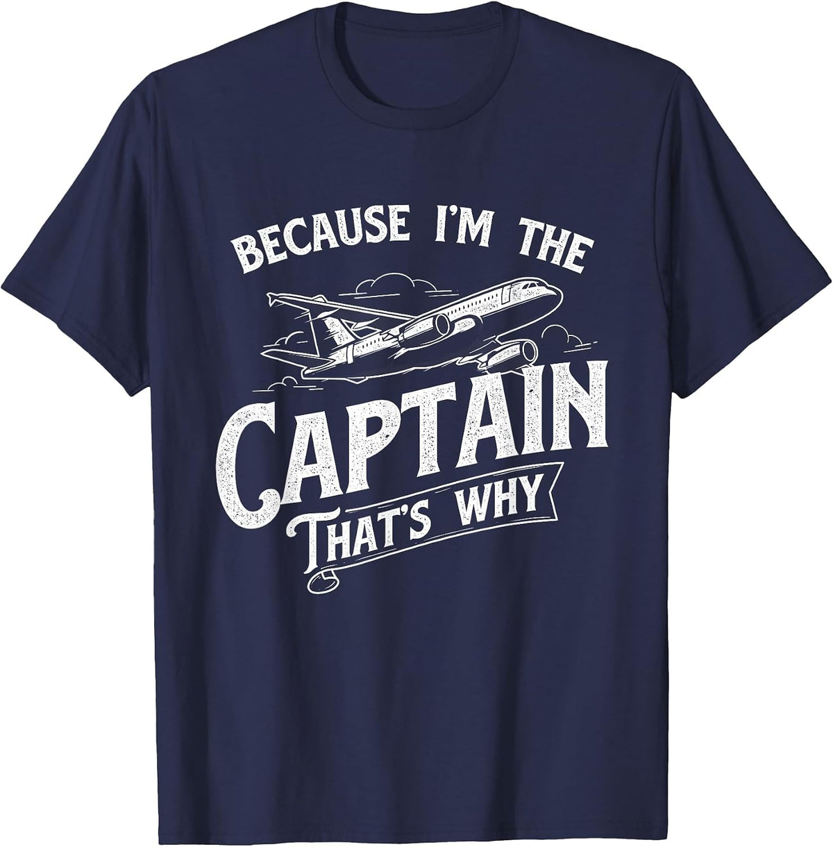 Because I'm The Captain That's Why - Aircraft Airline Pilot T-Shirt - Navy Blue