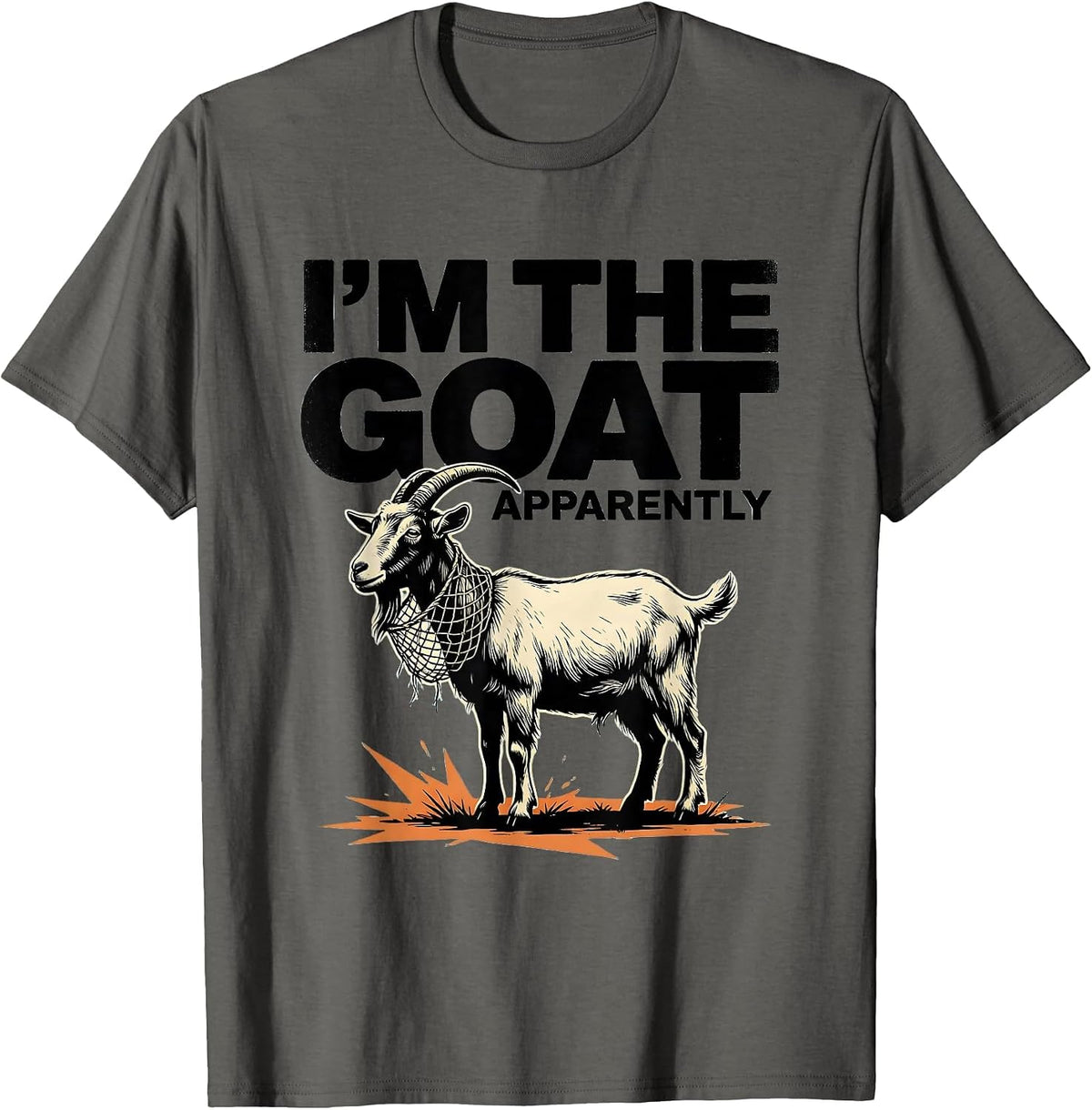 I'm The GOAT Apparently Funny Goat Owner Animal Lover Humor T-Shirt - Asphalt Grey
