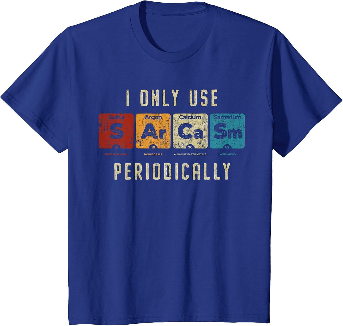 Sarcasm Periodically - Amusing Science Pun Graphic for Fans T-Shirt - Royal Blue