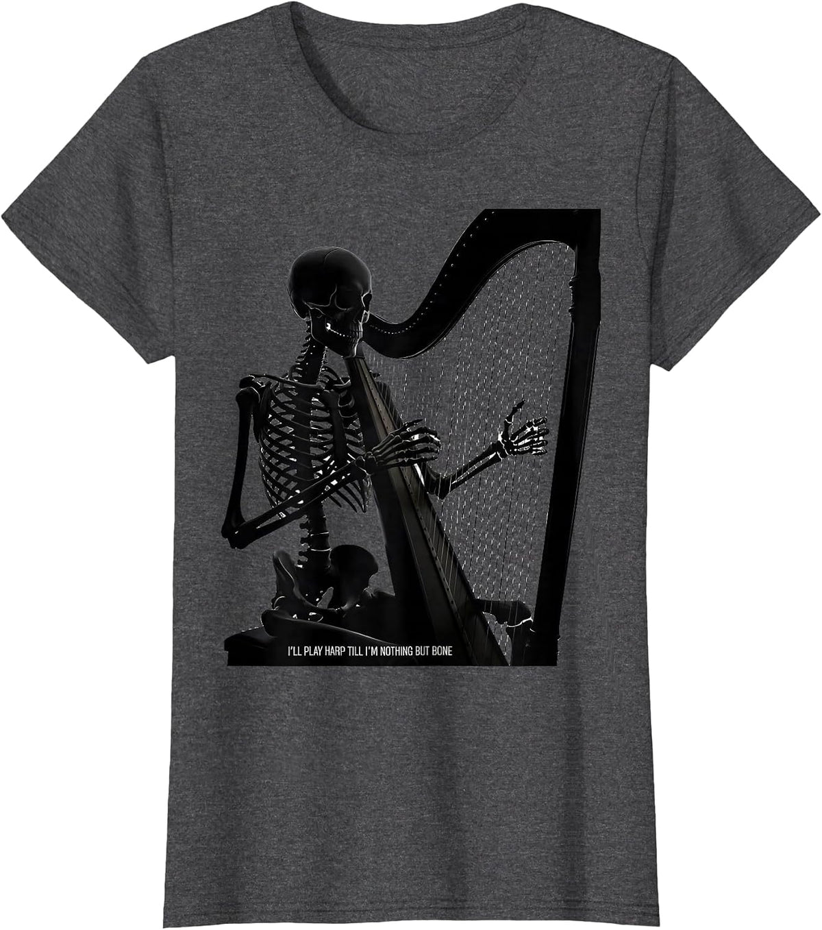 Women's I'll Play Harp Till I'm Nothing But Bone Musician T-Shirt - Dark Heather Grey