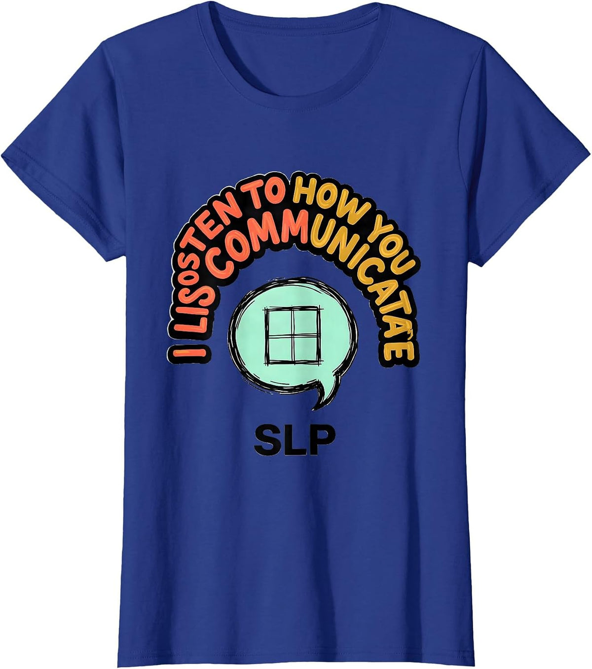 Women's I Listen To How You Communicate SLP Speech Therapist T-Shirt - Royal Blue