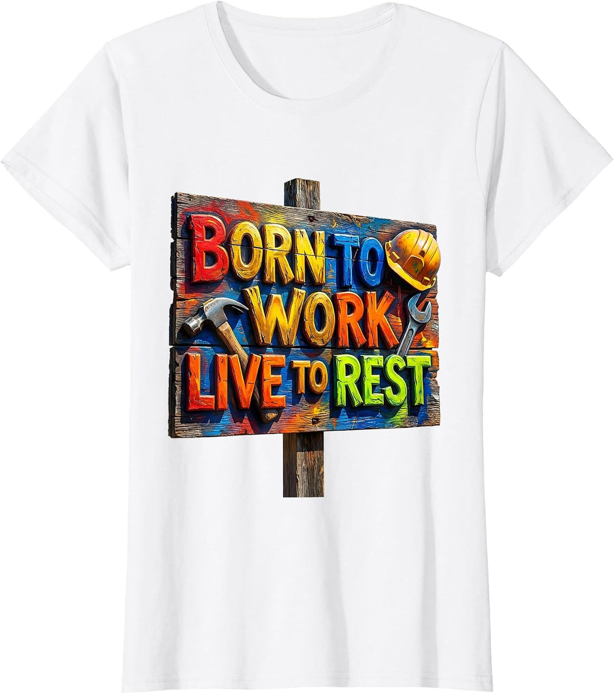 Born to Work Live to Rest Labor Day Design T-Shirt - White