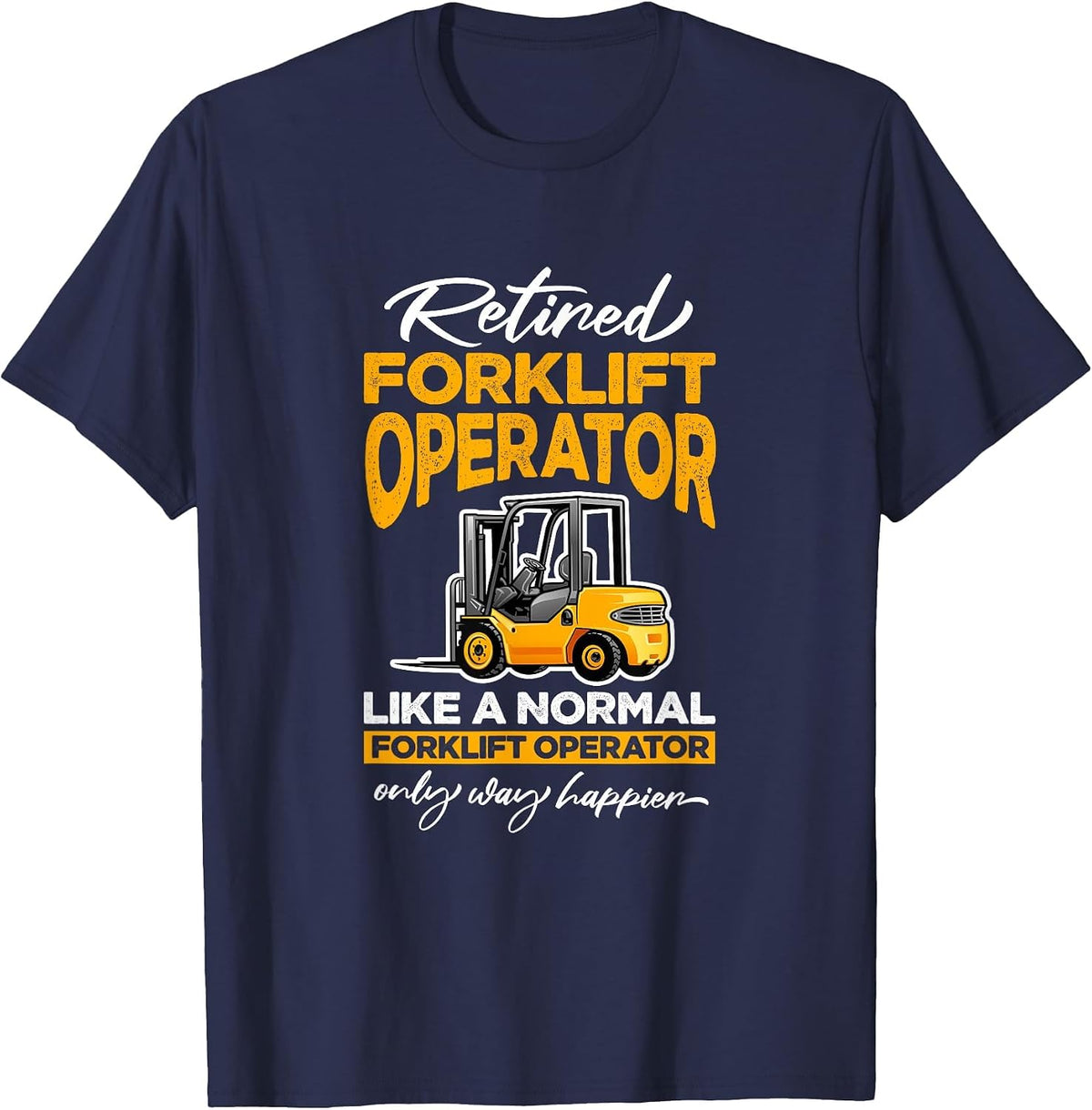 Retired Forklift Operator Forklifting Retirement T-Shirt - Navy Blue