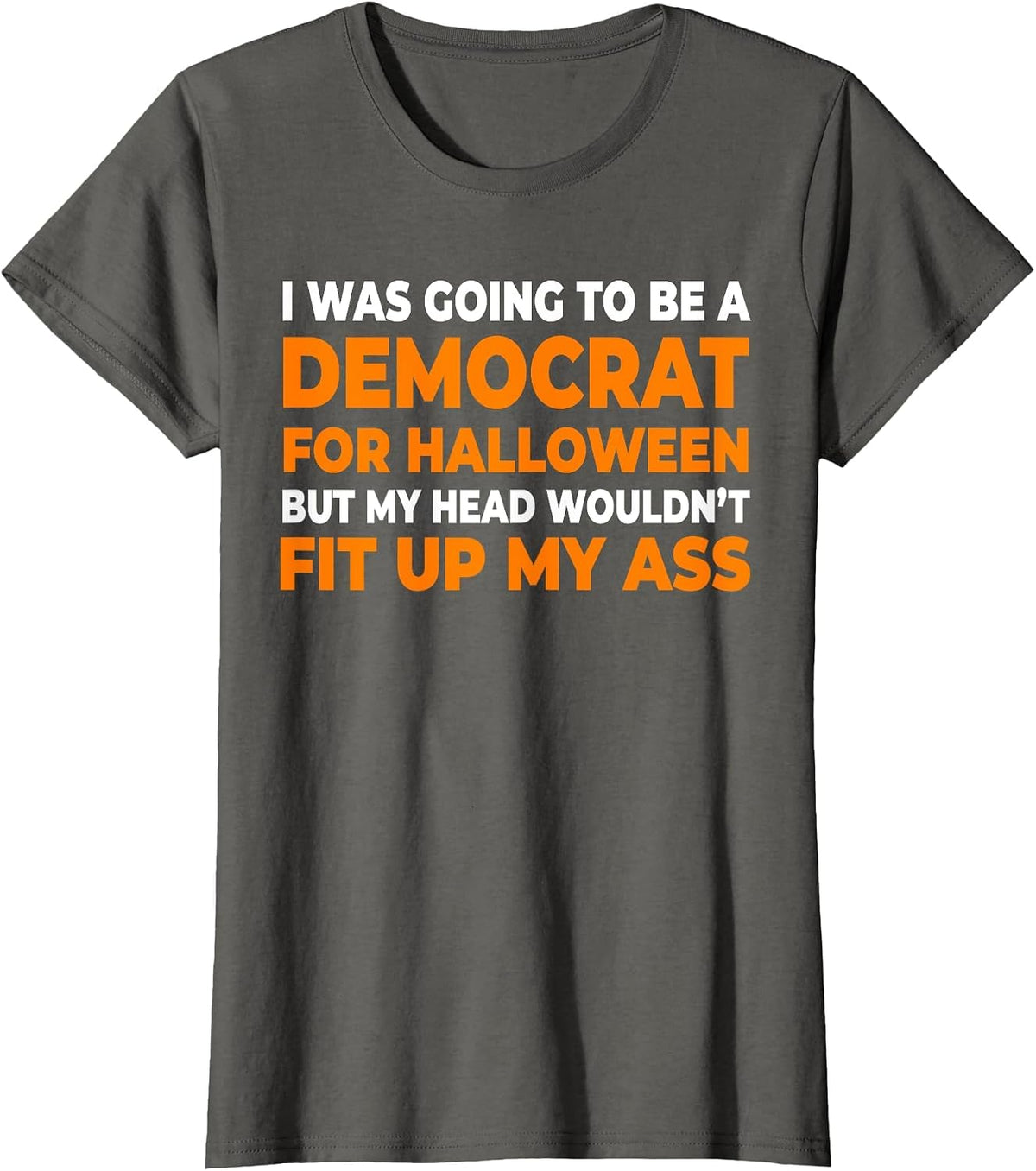 I was Going to Be A Democrat Halloween T-Shirt - Asphalt Grey