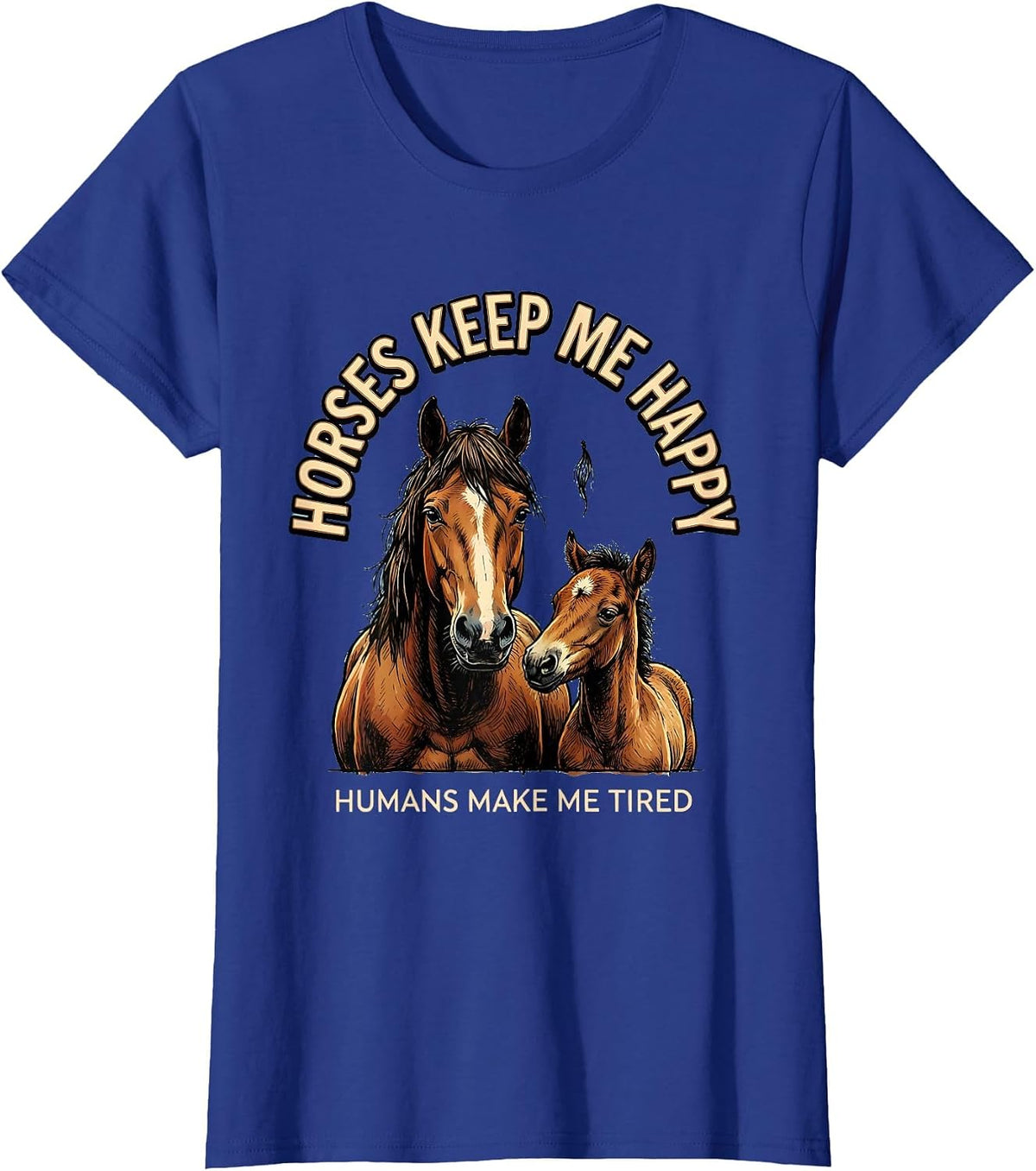 Women's Horses Keep Me Happy Humans Make Me Tired Horse Lover T-Shirt - Royal Blue