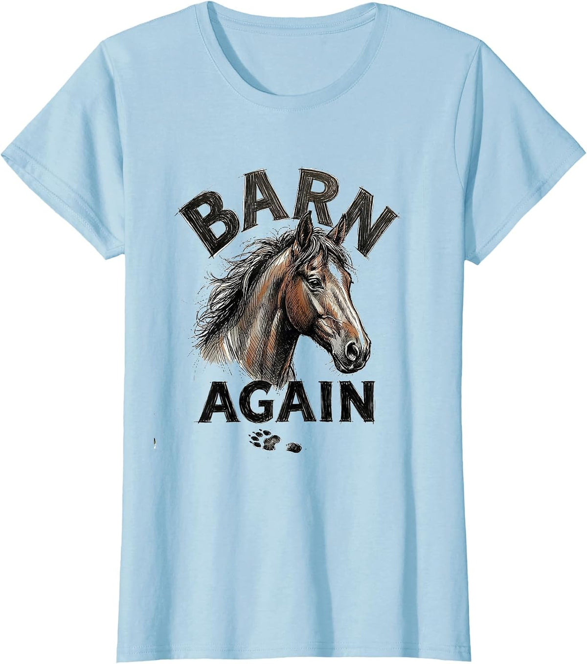 Barn Again Hand Sketched Horse Lover Humor Equestrian T-Shirt - Baby Blue
