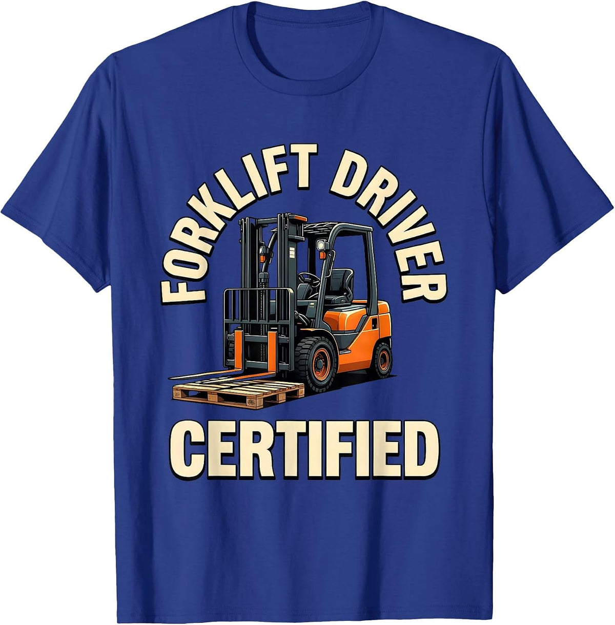 Forklift Driver Certified Funny Forklift Operator Warehouse T-Shirt - Royal Blue