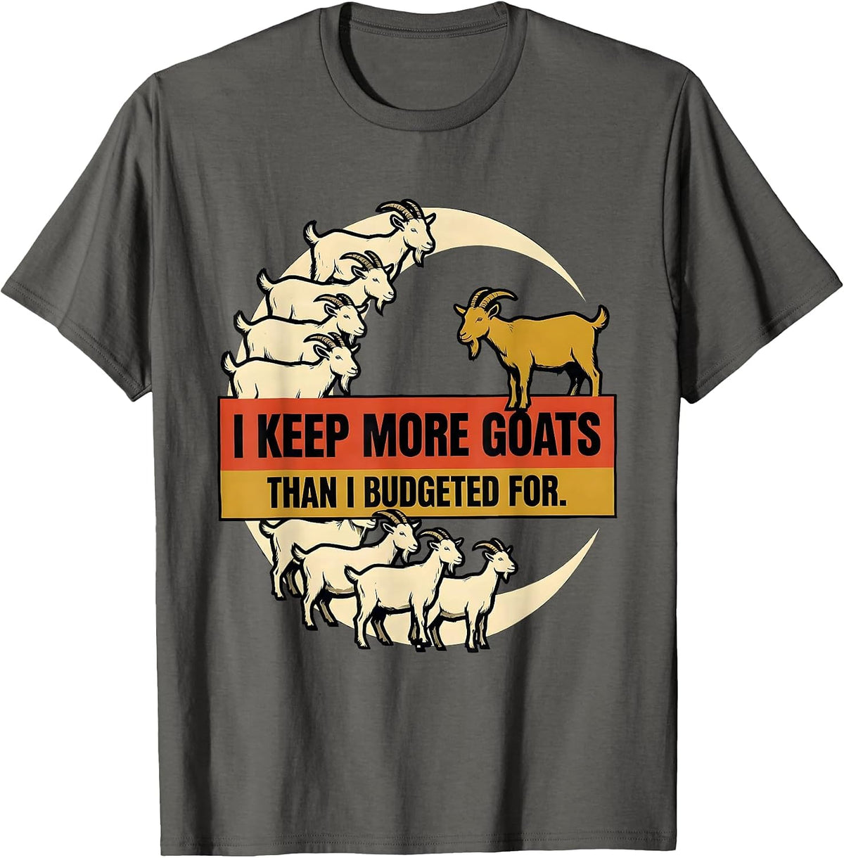 Men's I Keep More Goats Than I Budgeted For Funny Goat Lover T-Shirt - Asphalt Grey