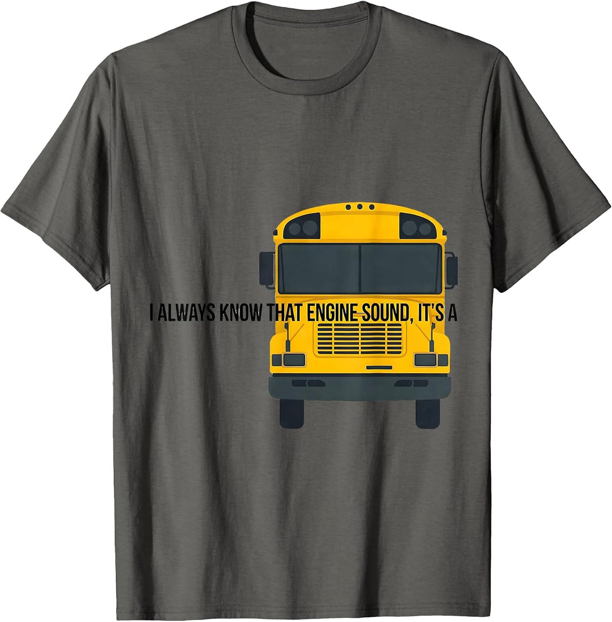 Men's I Always Know That Engine Sound, It's A Funny School Bus T-Shirt - Asphalt Grey