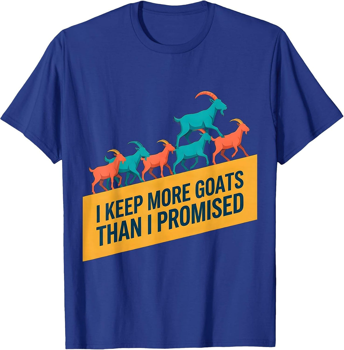 Men's I Keep More Goats Than I Promised Funny Goat Lover Farmer T-Shirt - Royal Blue