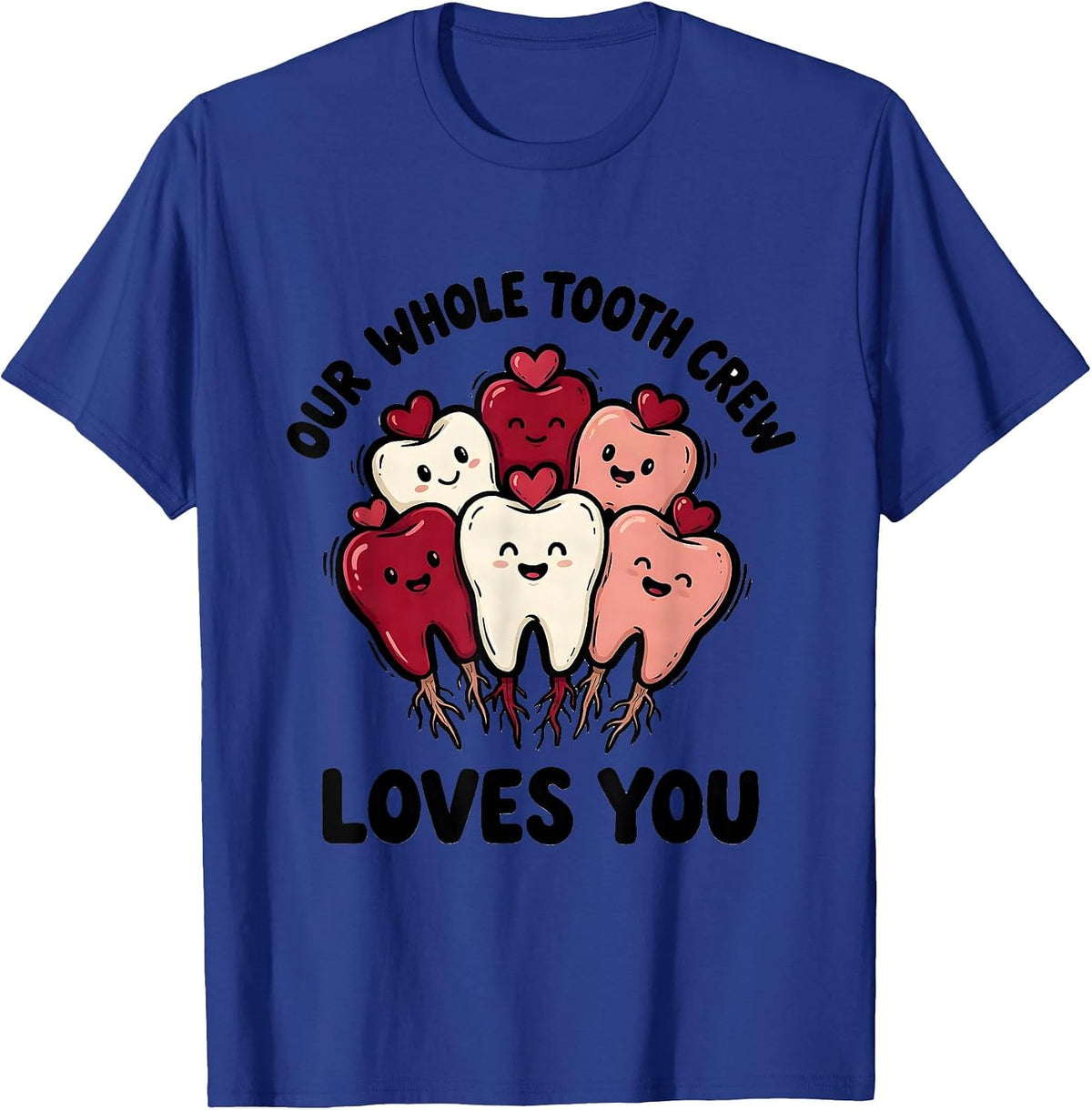 Our Whole Tooth Crew Loves You Funny Dental Professional T-Shirt - Royal Blue