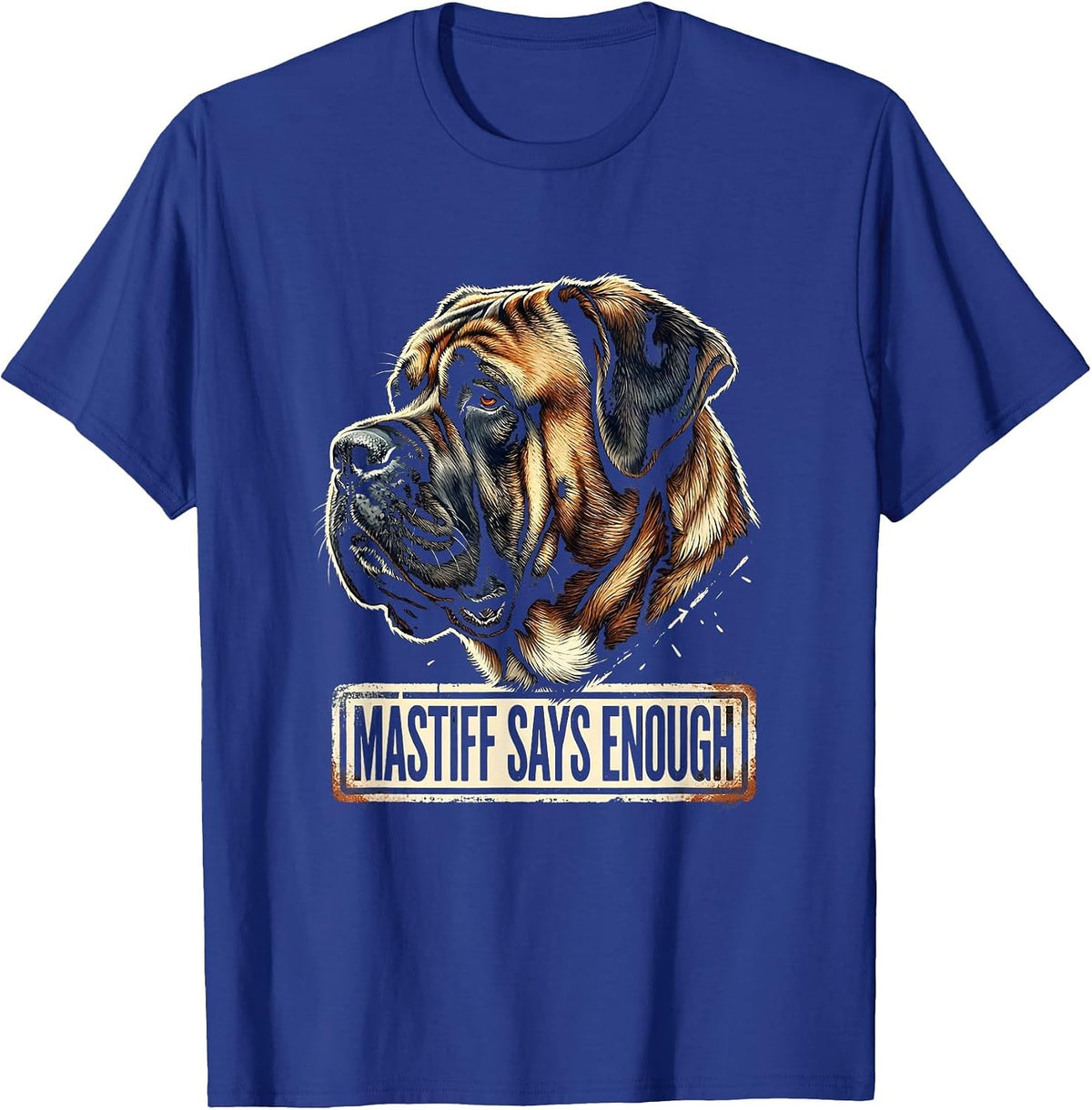 Men's Mastiff Says Enough Funny Dog Lover Rubber Stamp Humor T-Shirt - Royal Blue
