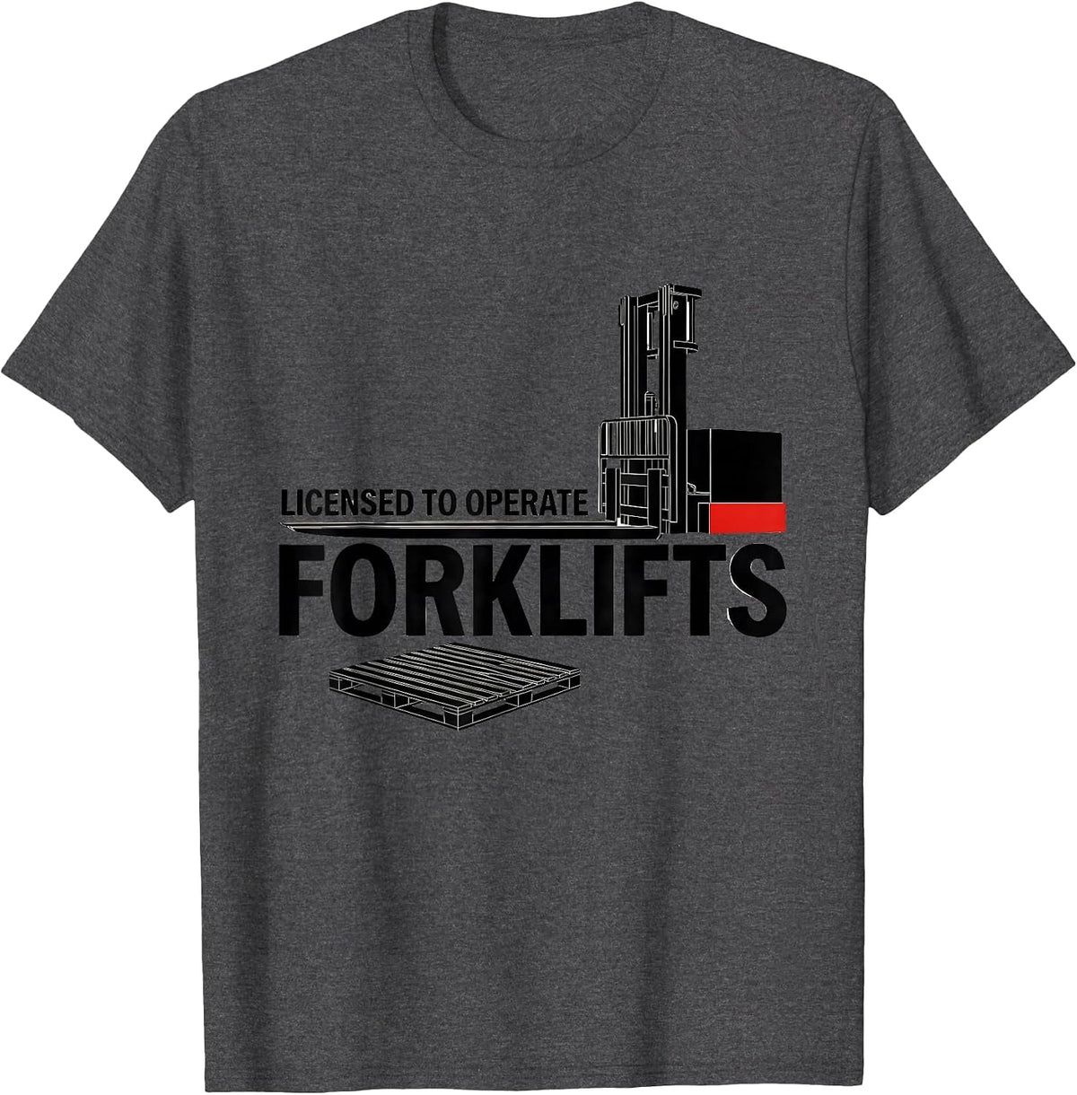 Men's Licensed To Operate Forklifts Funny Forklift Operator T-Shirt - Dark Heather Grey