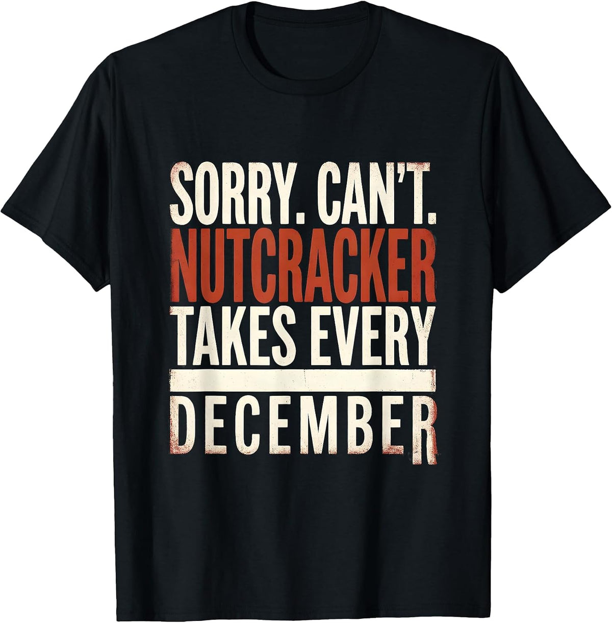 Men's Sorry. Can't. Nutcracker Takes Every December Funny T-Shirt - Black
