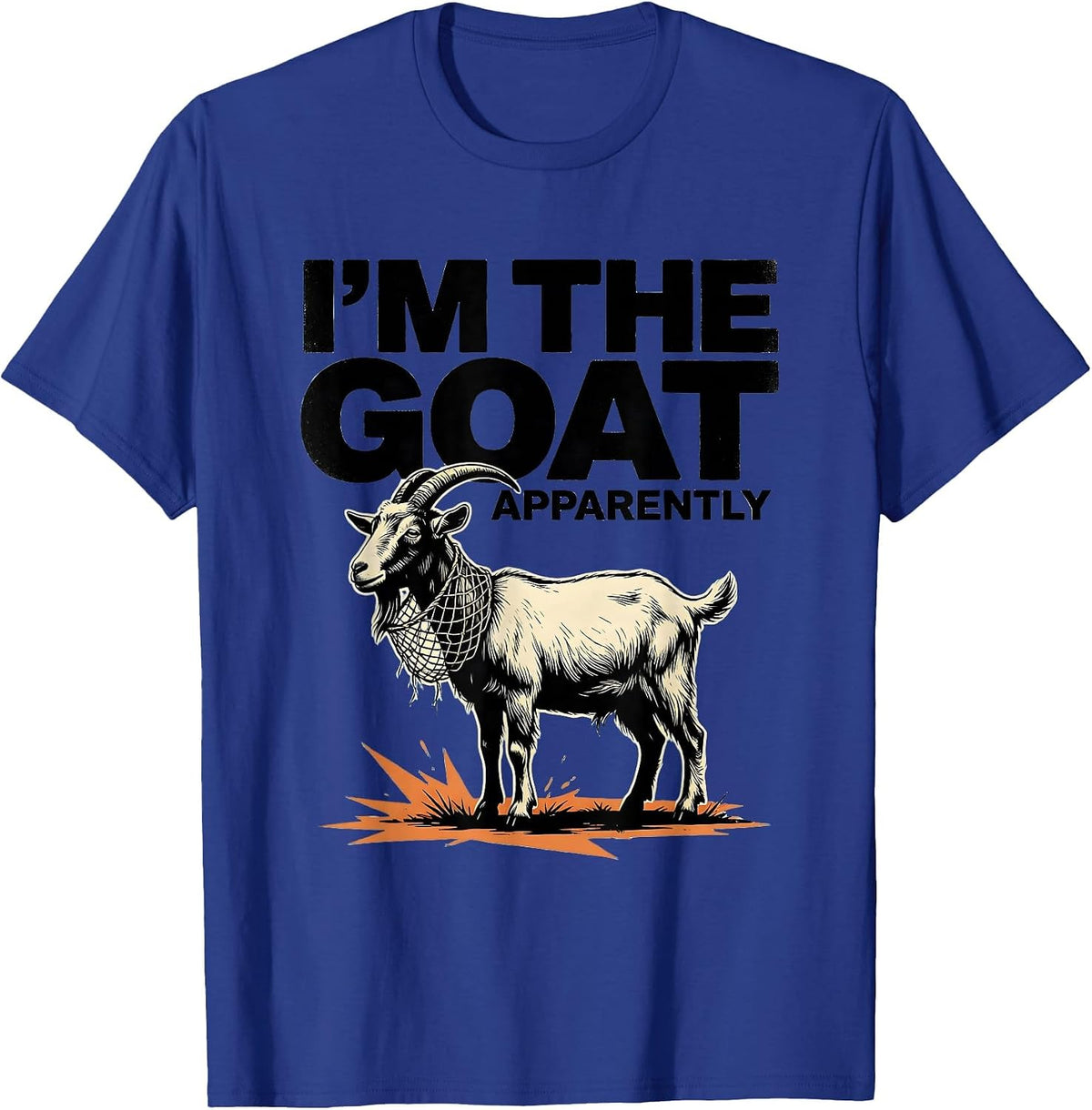 I'm The GOAT Apparently Funny Goat Owner Animal Lover Humor T-Shirt - Royal Blue