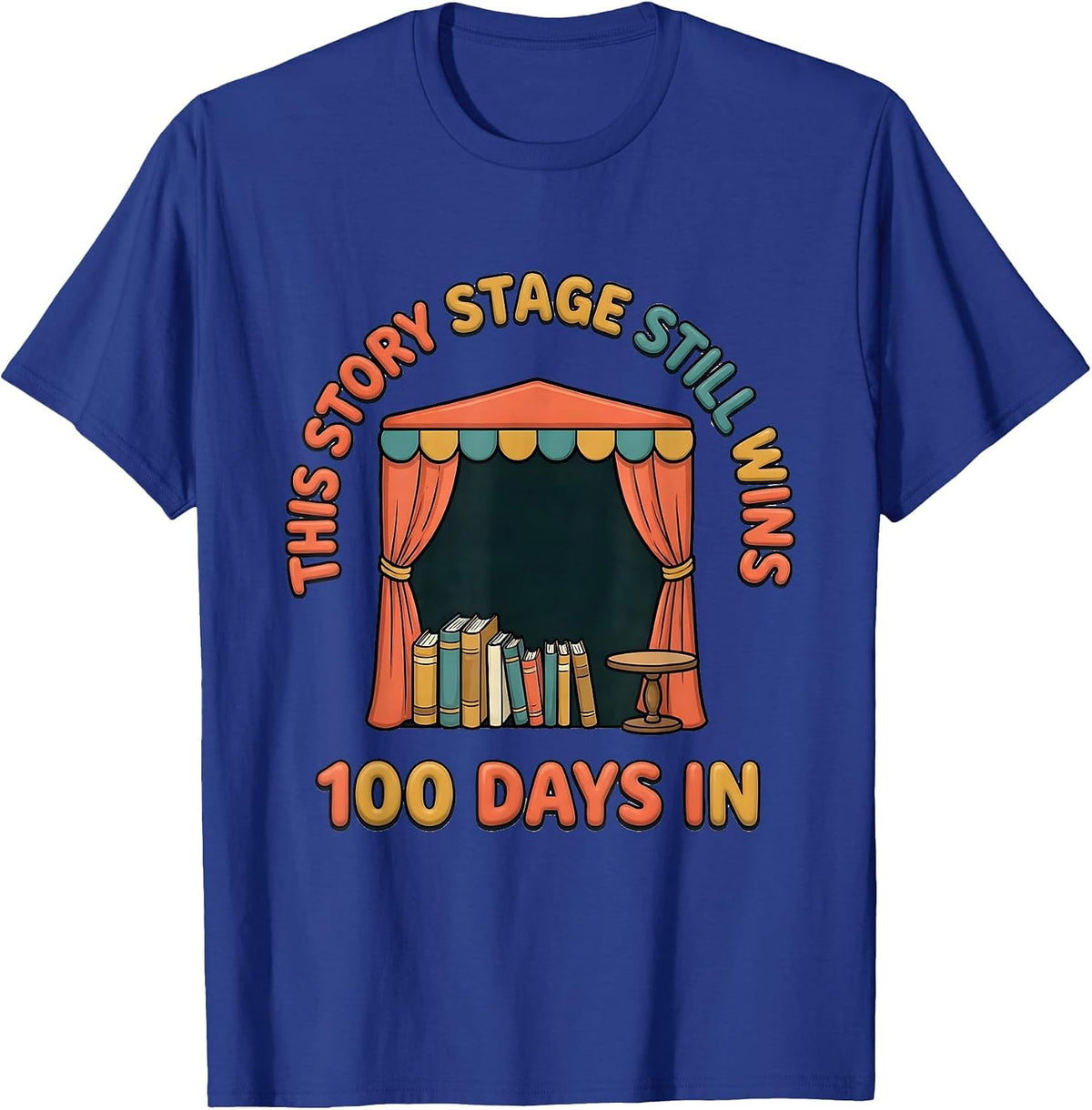 100 Days In, This Story Stage Still Wins Teacher T-Shirt - Royal Blue