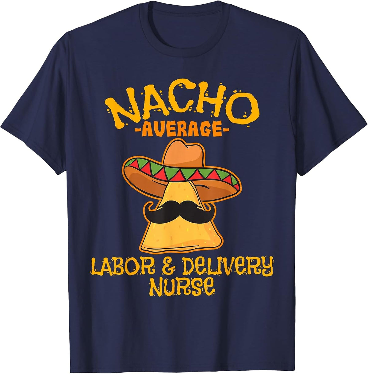 Nacho Average Labor & Delivery Nurse Cinco de Mayo Fiesta T-Shirt - Navy Blue