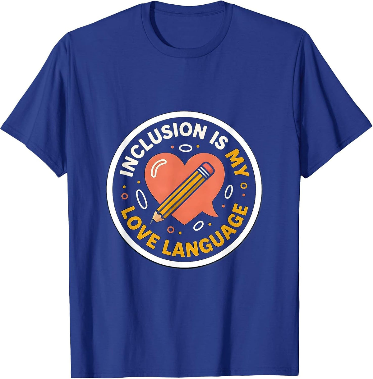 Inclusion Is My Love Language Inspirational Special T-Shirt - Royal Blue