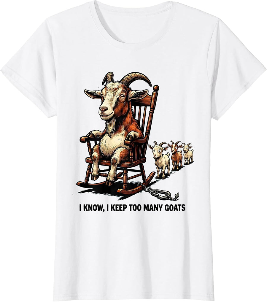 Women's I Know I Keep Too Many Goats Funny Goat Lover Farm Animal T-Shirt - White