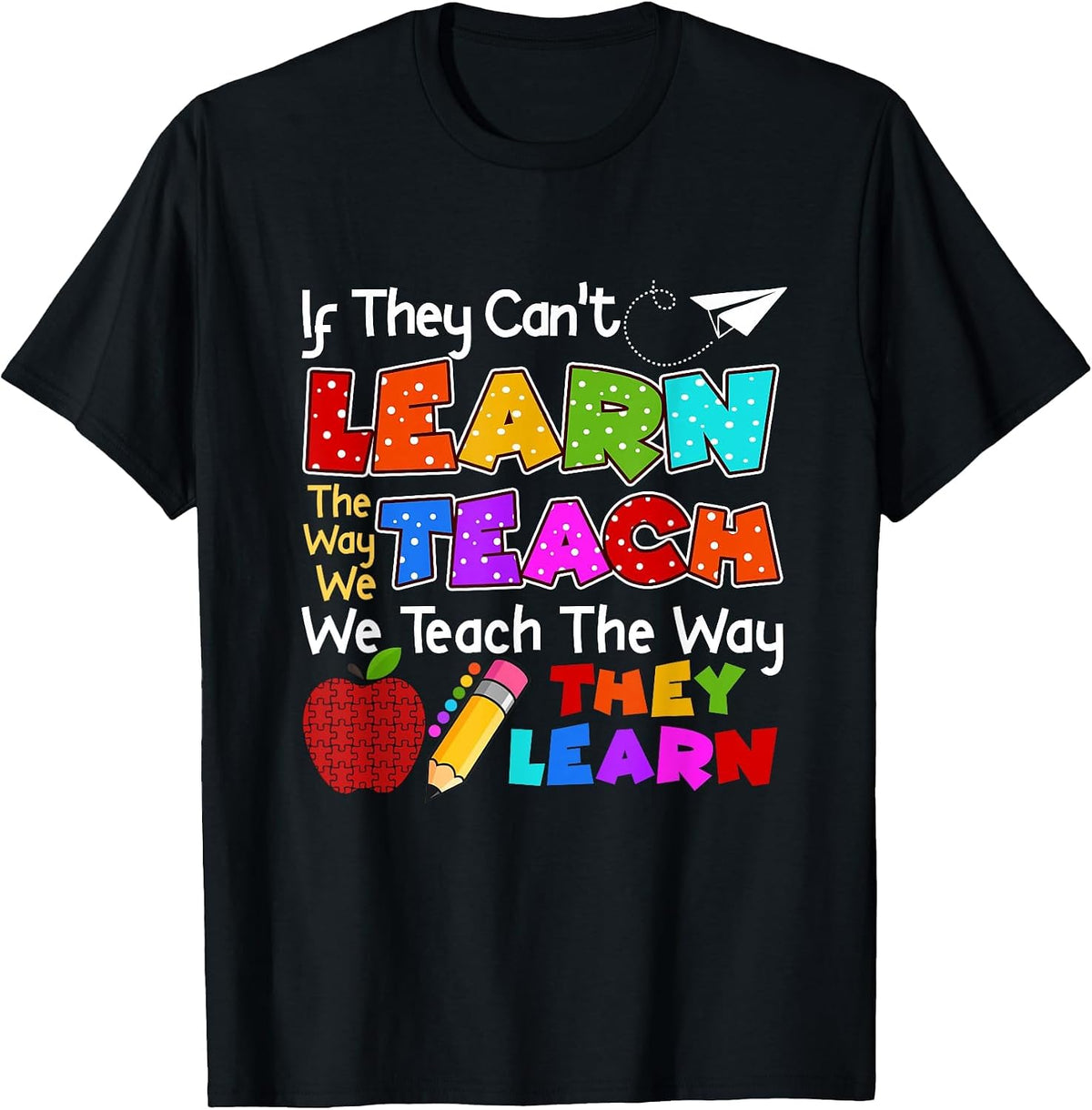 SPED Teacher If They Can't Learn The Way We Teach Quote T-Shirt - Black