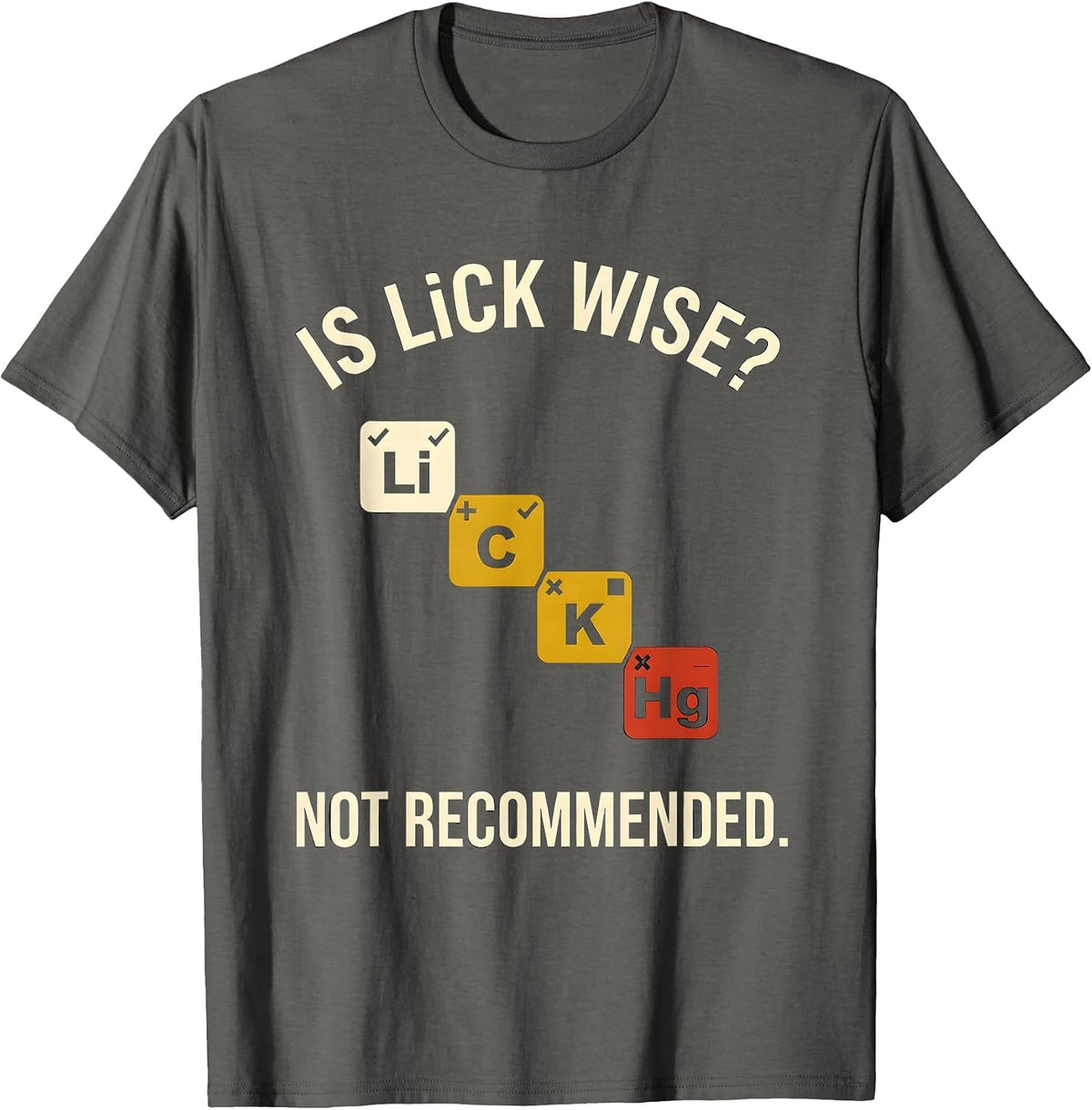 Is Li C K Wise Not Recommended Funny Periodic Table Science T-Shirt - Asphalt Grey