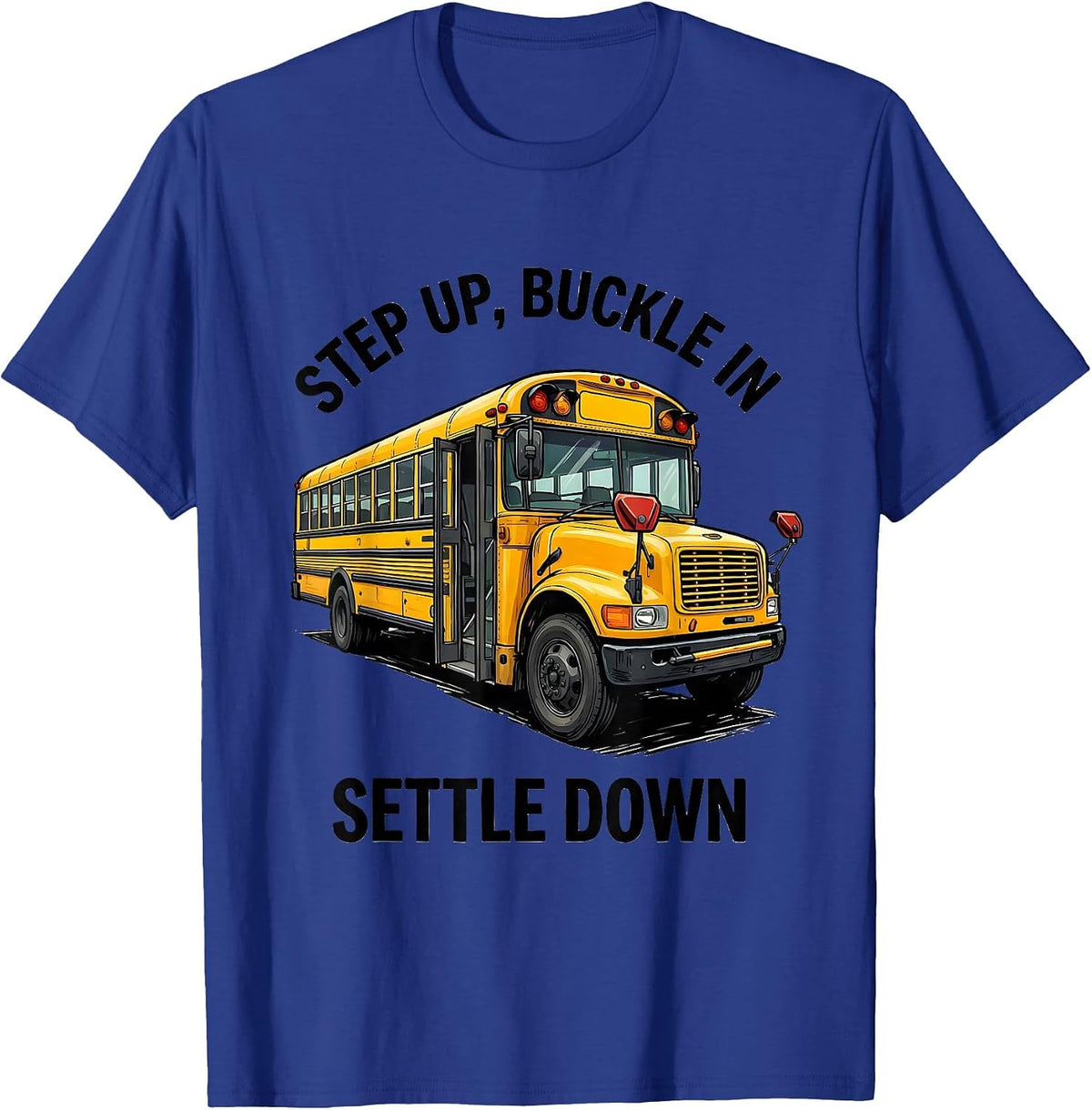 Step Up Buckle In Settle Down Funny Bus Driver Appreciation T-Shirt - Royal Blue