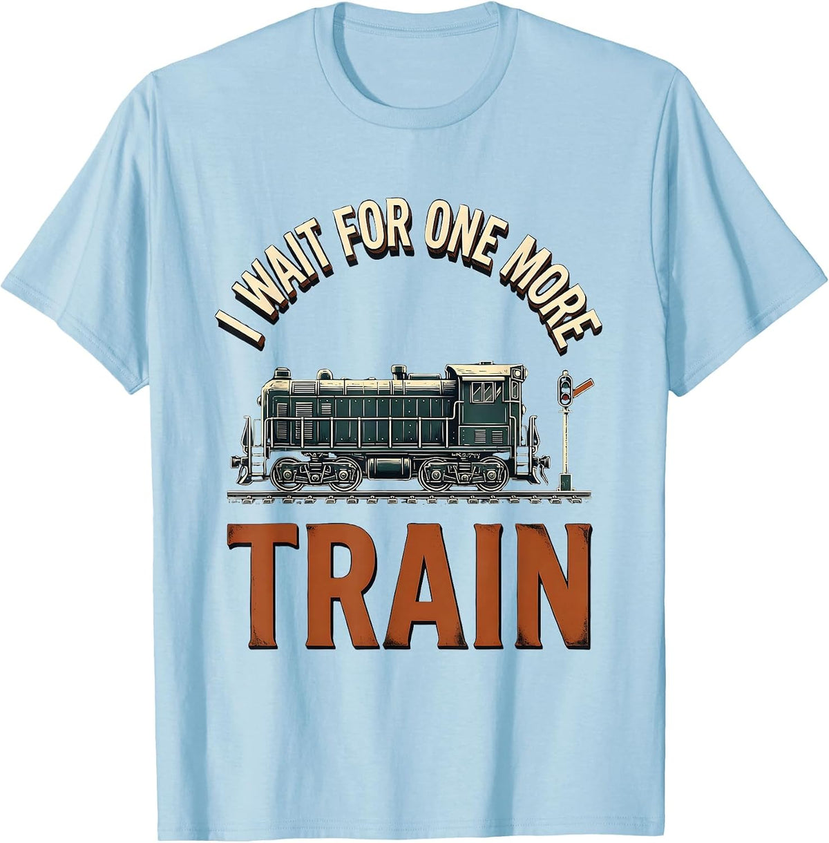 Men's I Wait For One More Train Funny Train Enthusiast Model T-Shirt - Baby Blue