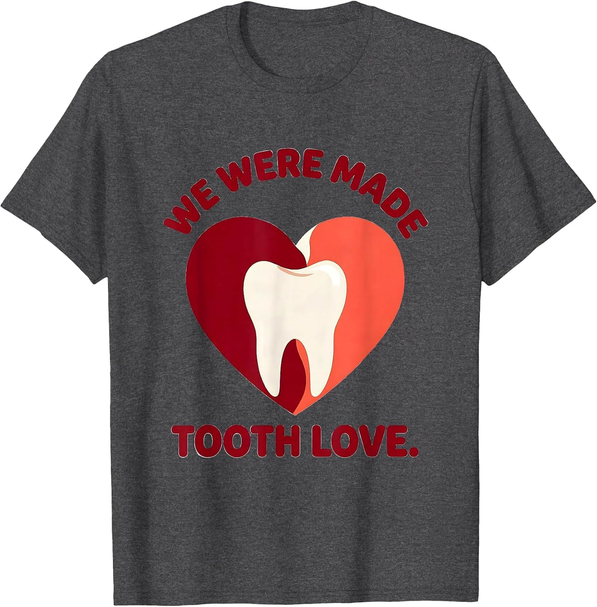 We Were Made Tooth Love Funny Dental Valentine Dentist T-Shirt - Dark Heather Grey