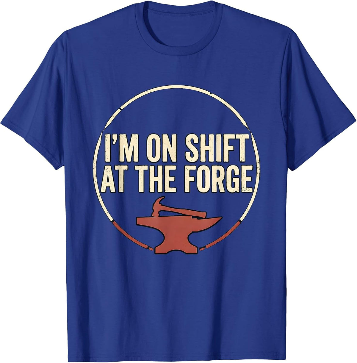 I’m On Shift At The Forge Funny Blacksmith Forge Gift T-Shirt - Royal Blue