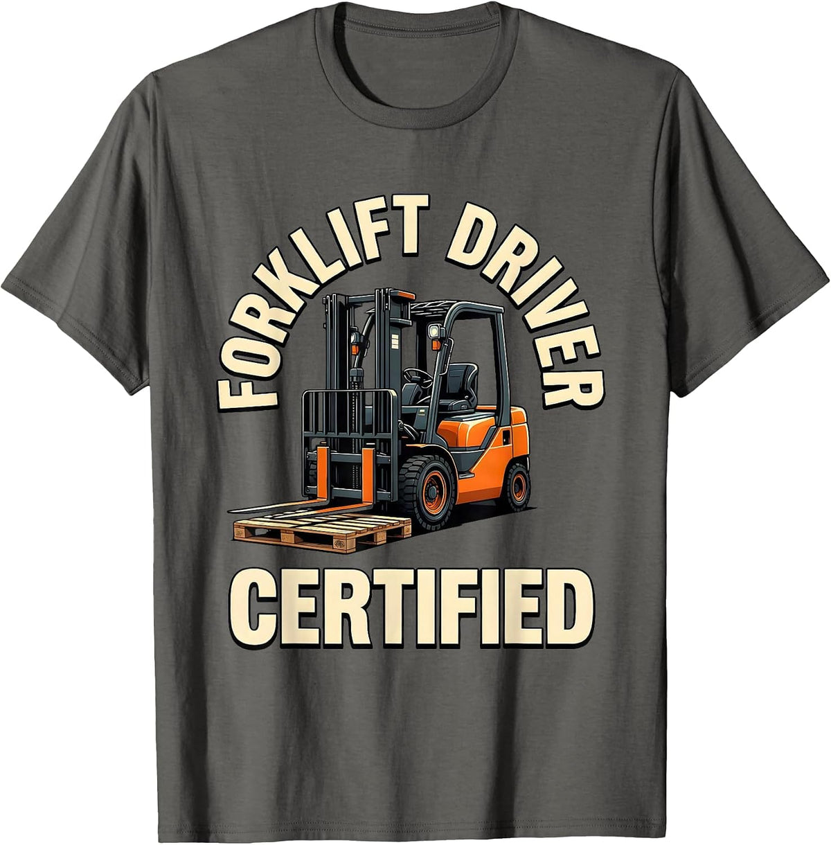 Forklift Driver Certified Funny Forklift Operator Warehouse T-Shirt - Asphalt Grey