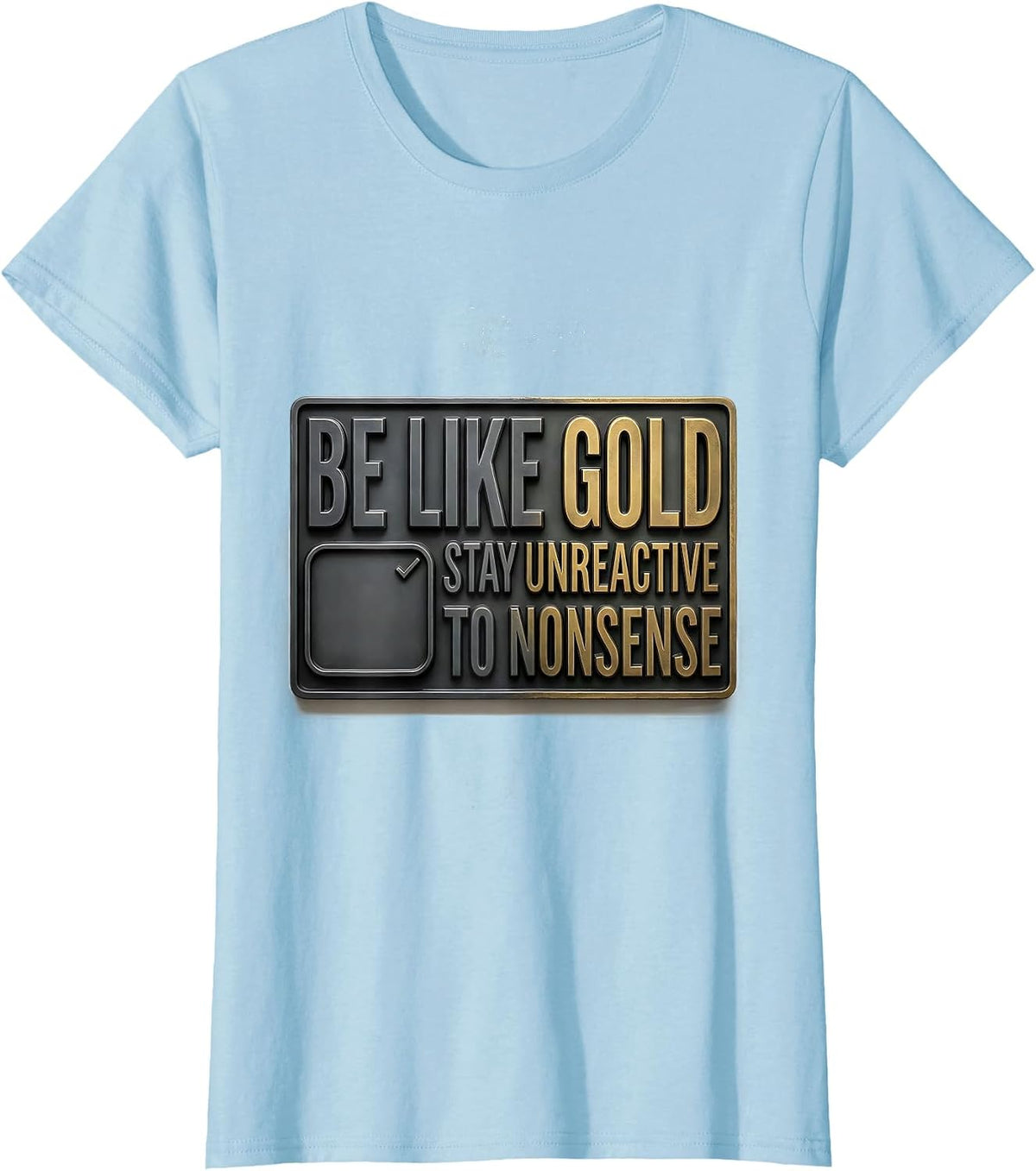 Women's Be Like Gold, Stay Unreactive To Nonsense Funny Science T-Shirt - Baby Blue