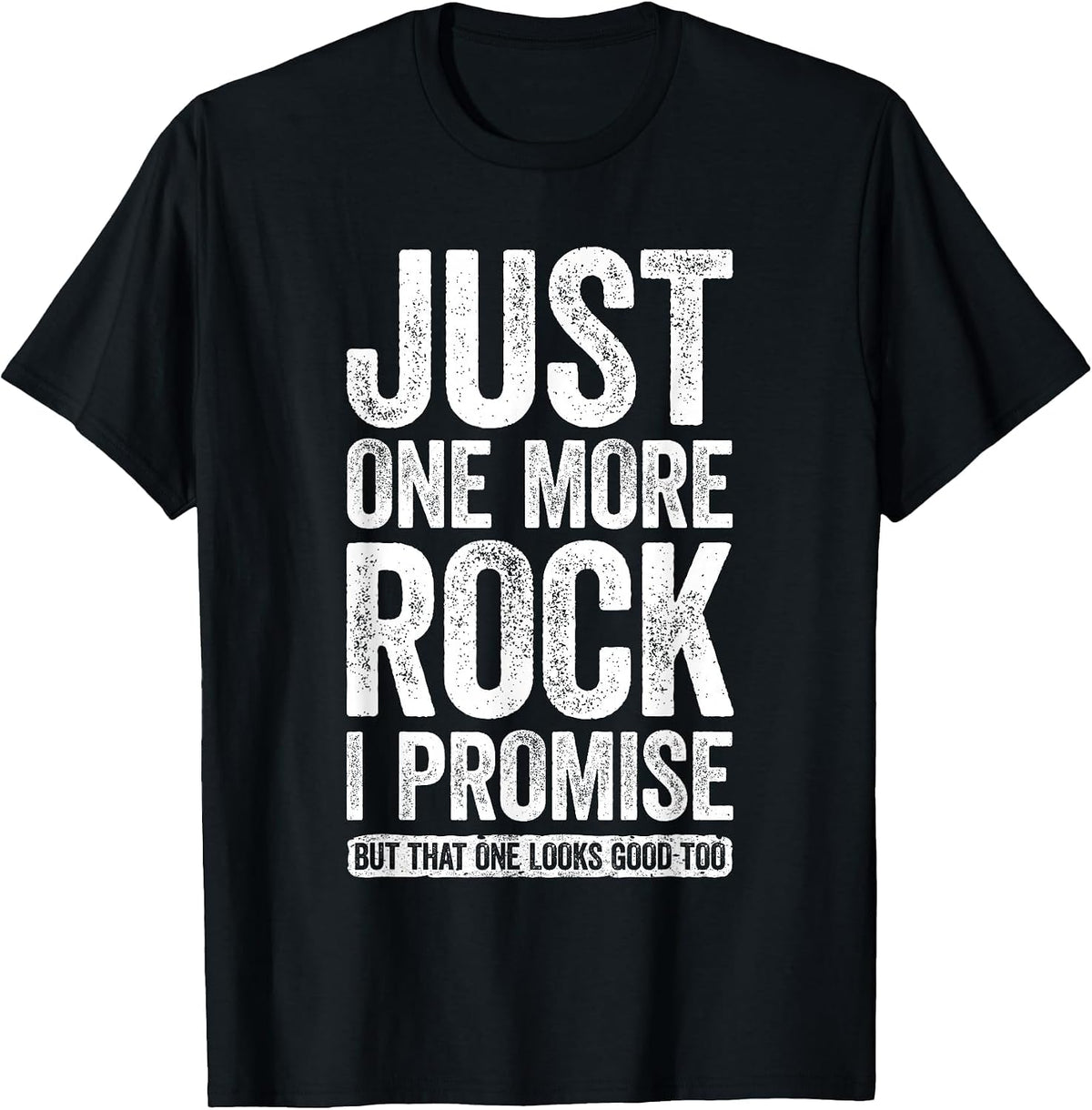 Just One More Rock I Promise Shirt Funny Geologist T-Shirt - Black