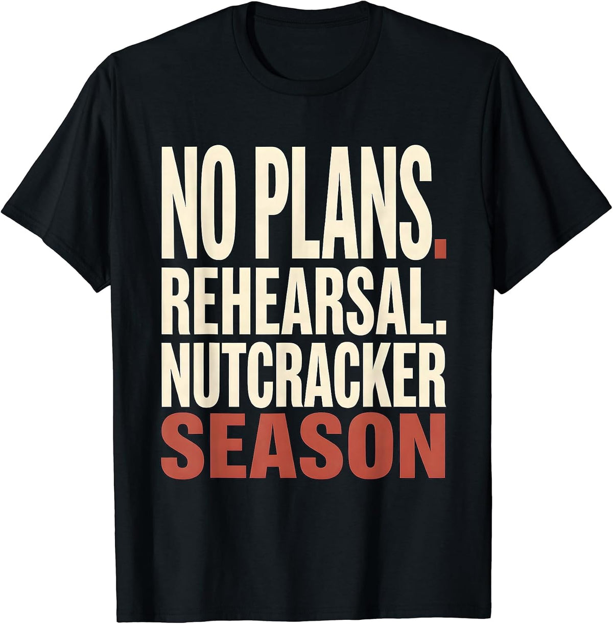 Men's No Plans Rehearsal Nutcracker Season Funny Ballet Lover T-Shirt - Black