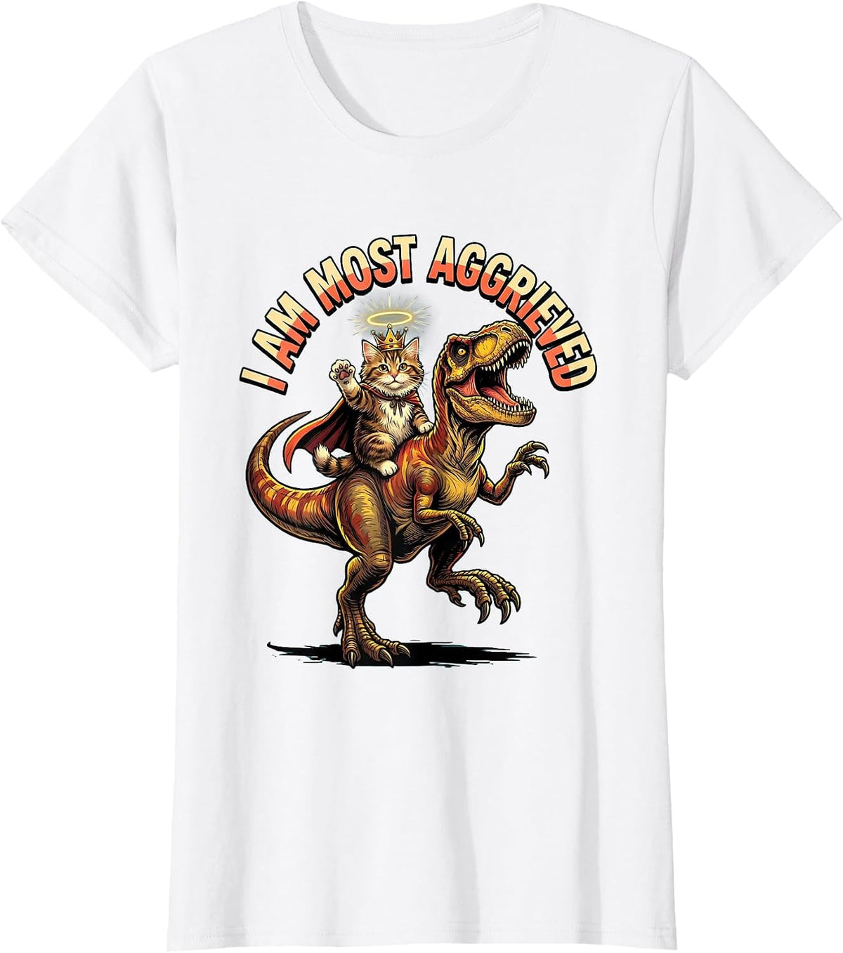 I Am Most Aggrieved Funny Crowned Cat Riding Dinosaur Meme T-Shirt - White