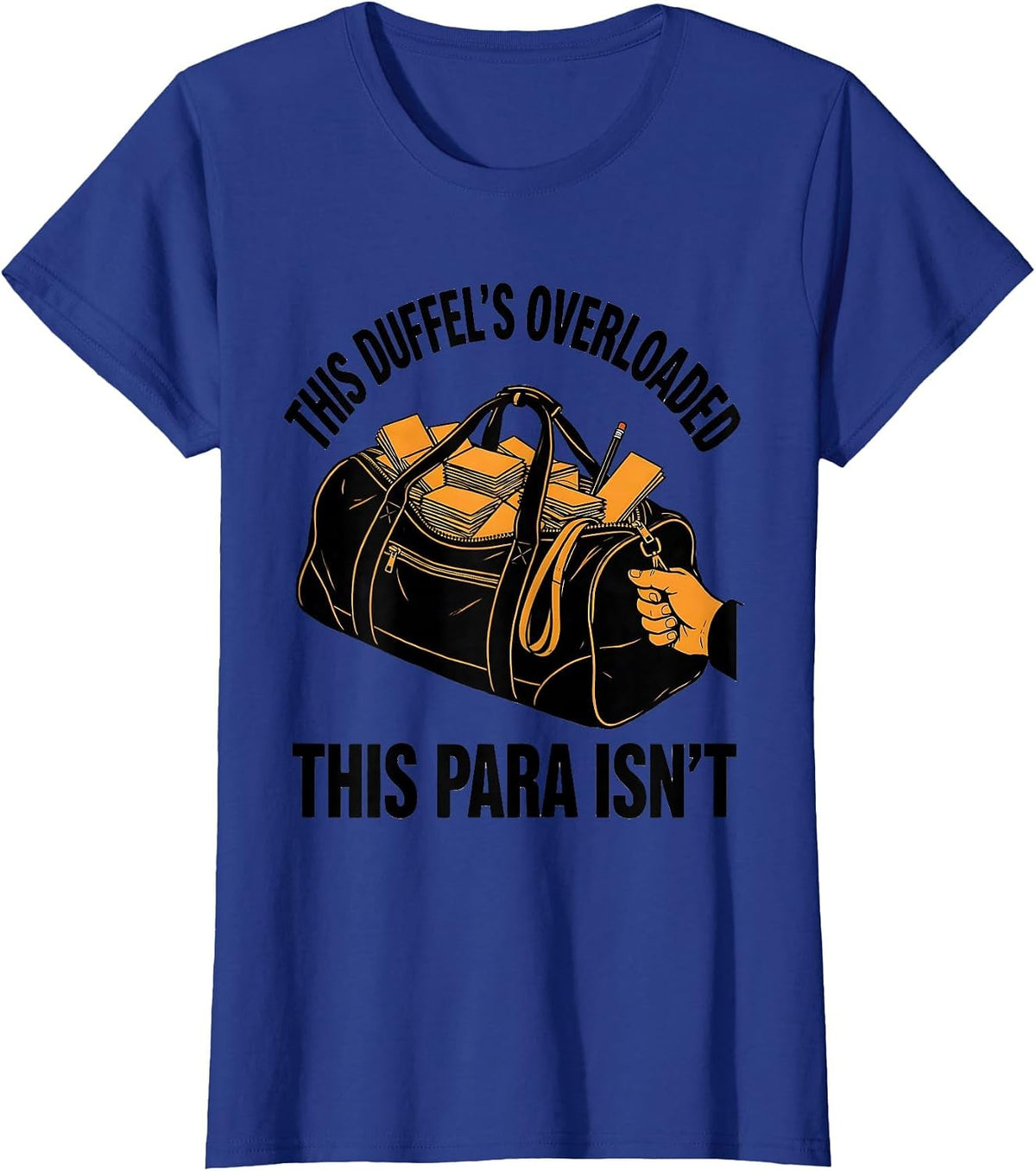 Women's This Duffel's Overloaded, This Para Isn't Funny Paraeducator T-Shirt - Royal Blue